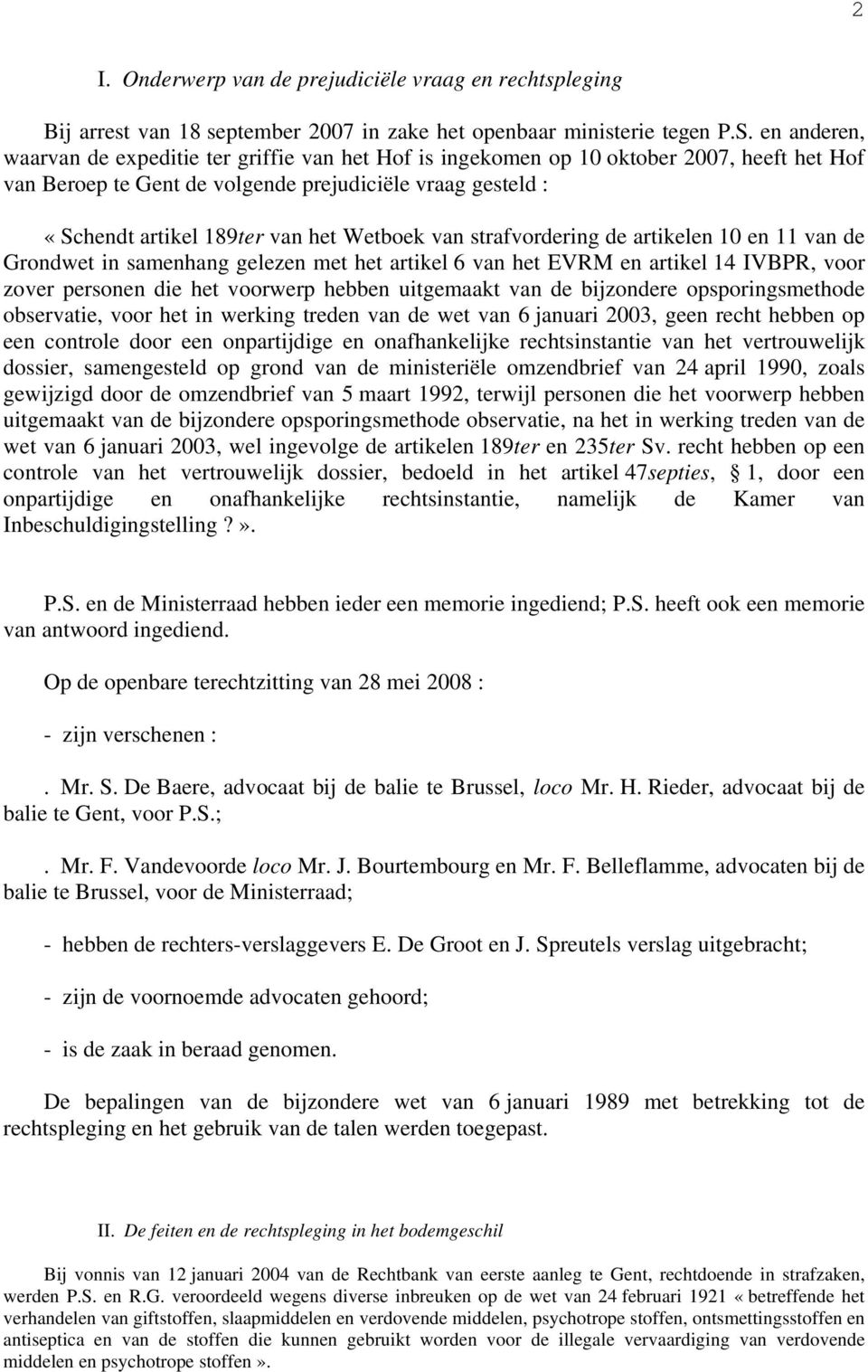 Wetboek van strafvordering de artikelen 10 en 11 van de Grondwet in samenhang gelezen met het artikel 6 van het EVRM en artikel 14 IVBPR, voor zover personen die het voorwerp hebben uitgemaakt van de