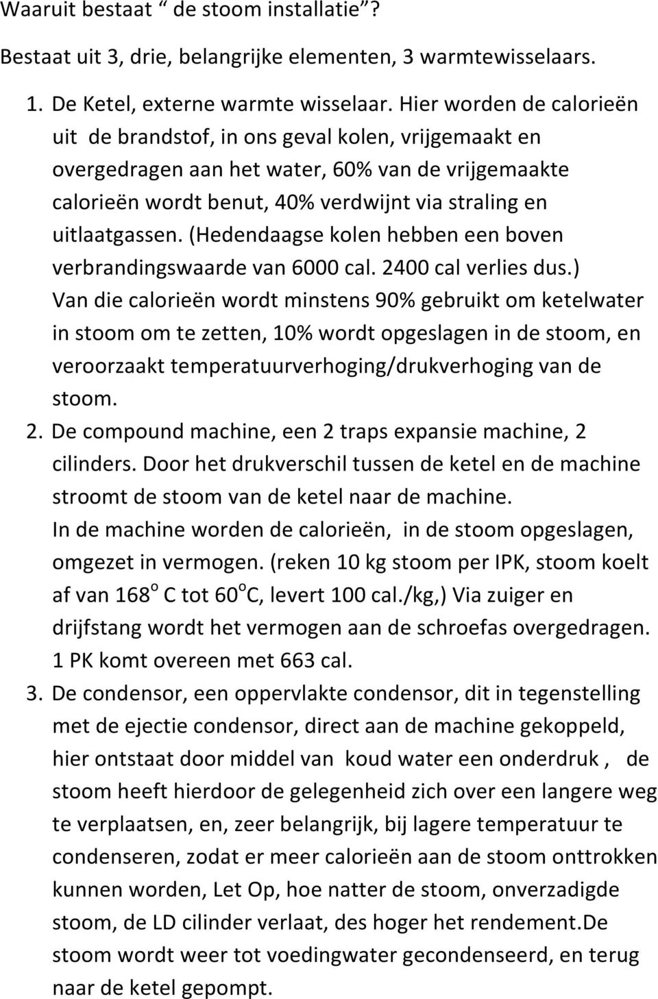 (Hedendaagse kolen hebben een boven verbrandingswaarde van 6000 cal. 2400 cal verlies dus.