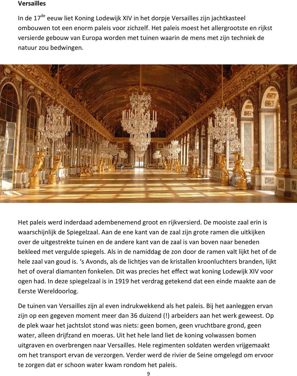 Het paleis werd inderdaad adembenemend groot en rijkversierd. De mooiste zaal erin is waarschijnlijk de Spiegelzaal.