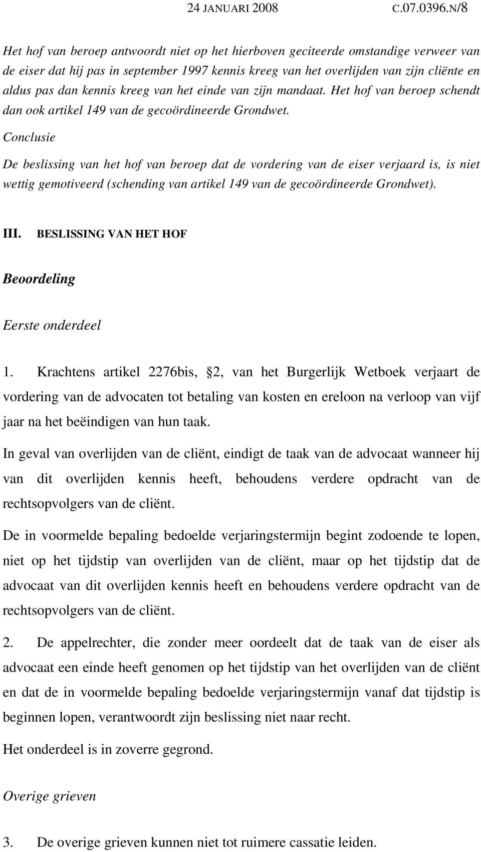 kennis kreeg van het einde van zijn mandaat. Het hof van beroep schendt dan ook artikel 149 van de gecoördineerde Grondwet.