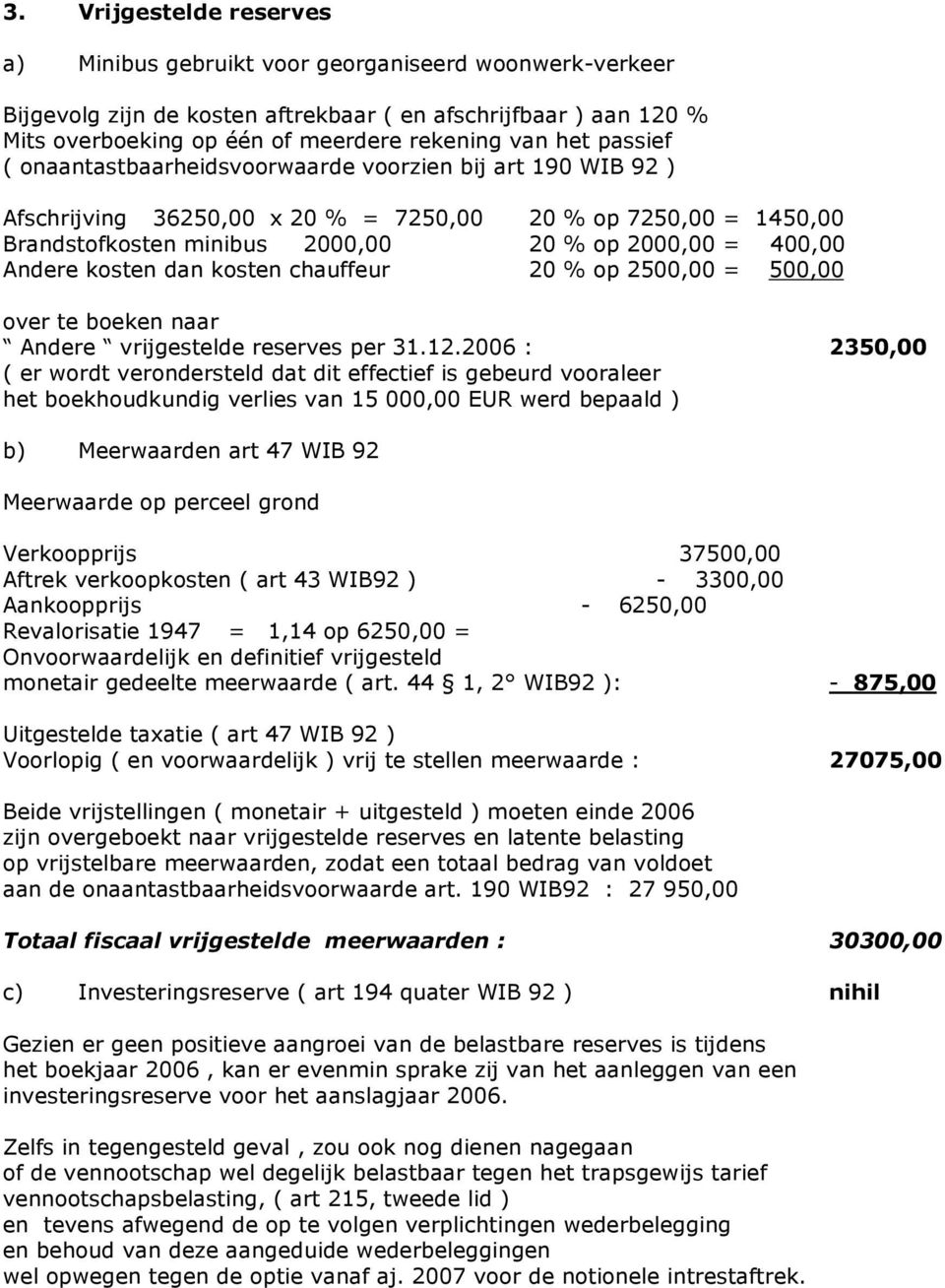 Andere kosten dan kosten chauffeur 20 % op 2500,00 = 500,00 over te boeken naar Andere vrijgestelde reserves per 31.12.