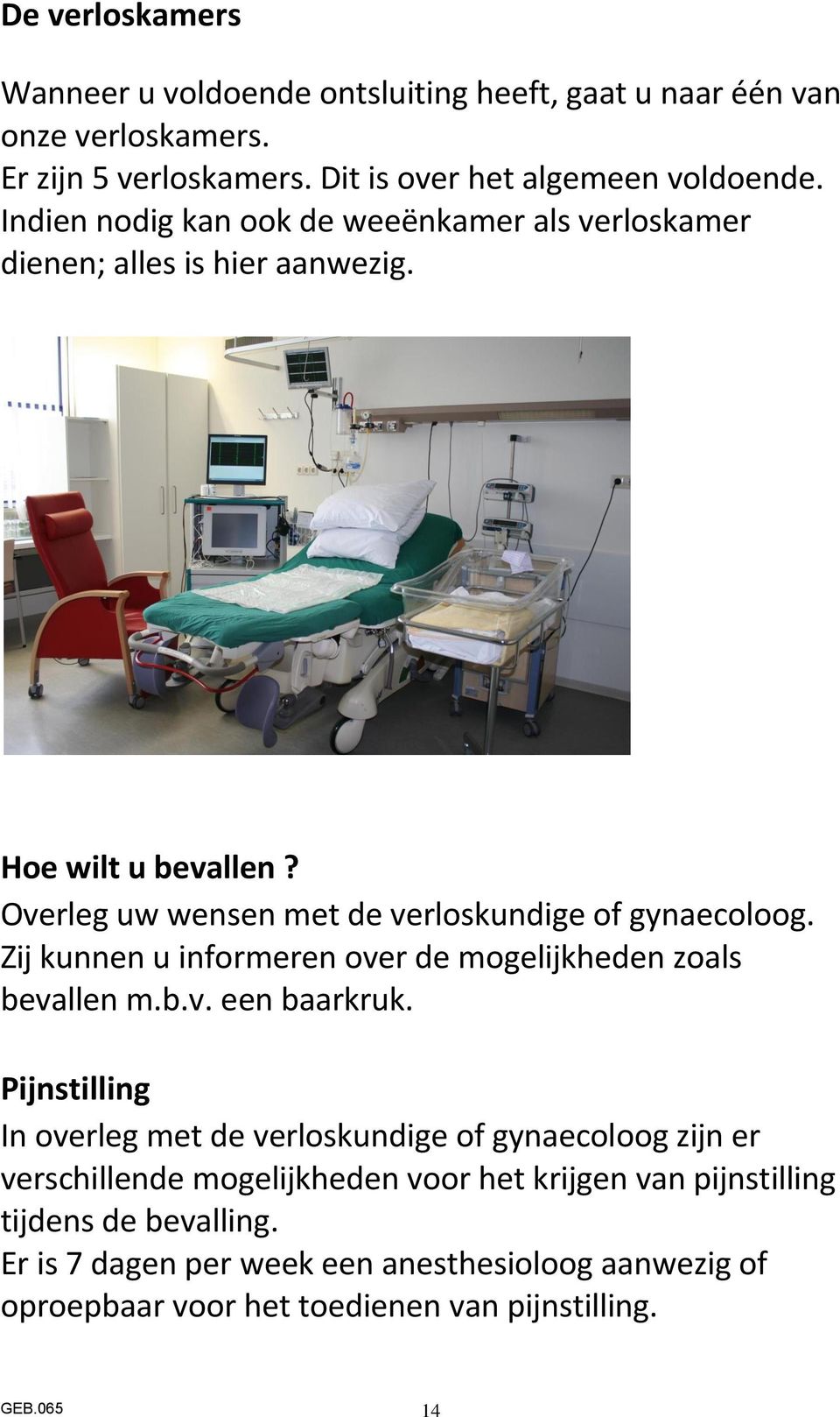 Zij kunnen u informeren over de mogelijkheden zoals bevallen m.b.v. een baarkruk.