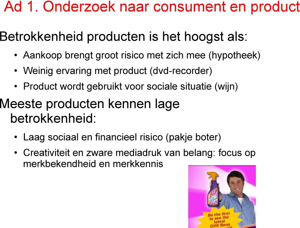 gebruikt voor sociale situatie (wijn) Meeste producten kennen lage betrokkenheid: Laag sociaal en