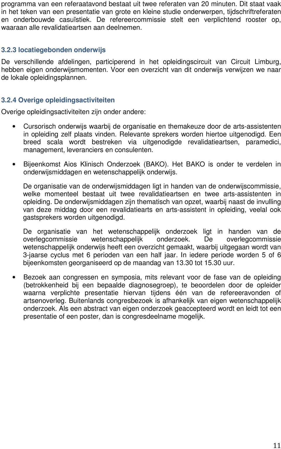 De refereercommissie stelt een verplichtend rooster op, waaraan alle revalidatieartsen aan deelnemen. 3.2.