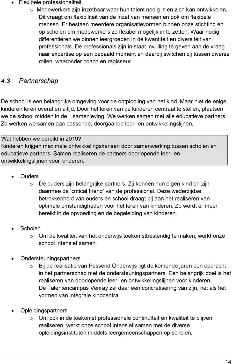 Waar nodig differentiëren we binnen leergroepen in de kwantiteit en diversiteit van professionals.