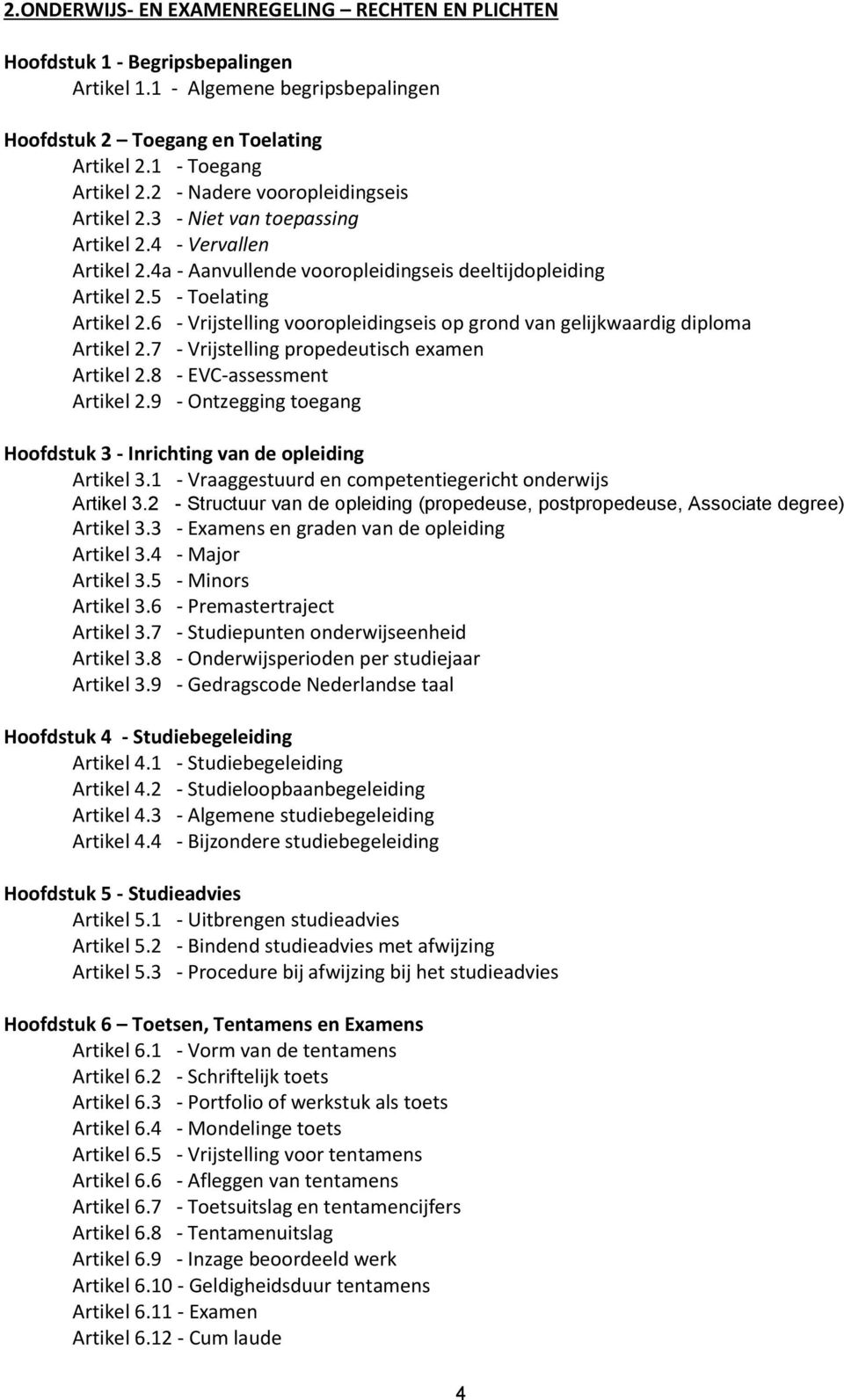 6 - Vrijstelling vooropleidingseis op grond van gelijkwaardig diploma Artikel 2.7 - Vrijstelling propedeutisch examen Artikel 2.8 - EVC-assessment Artikel 2.