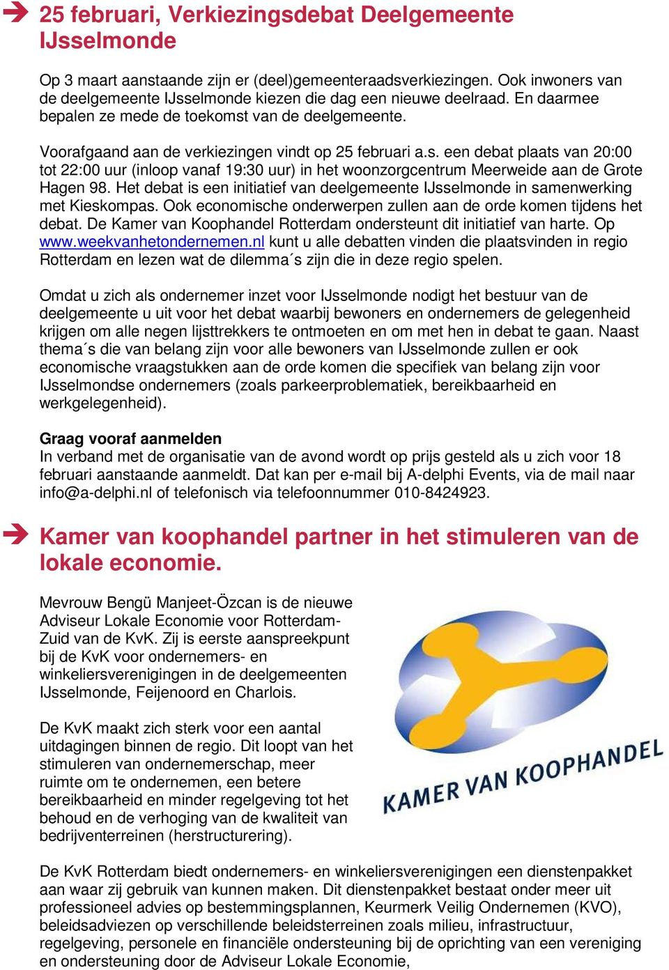 Het debat is een initiatief van deelgemeente IJsselmonde in samenwerking met Kieskompas. Ook economische onderwerpen zullen aan de orde komen tijdens het debat.