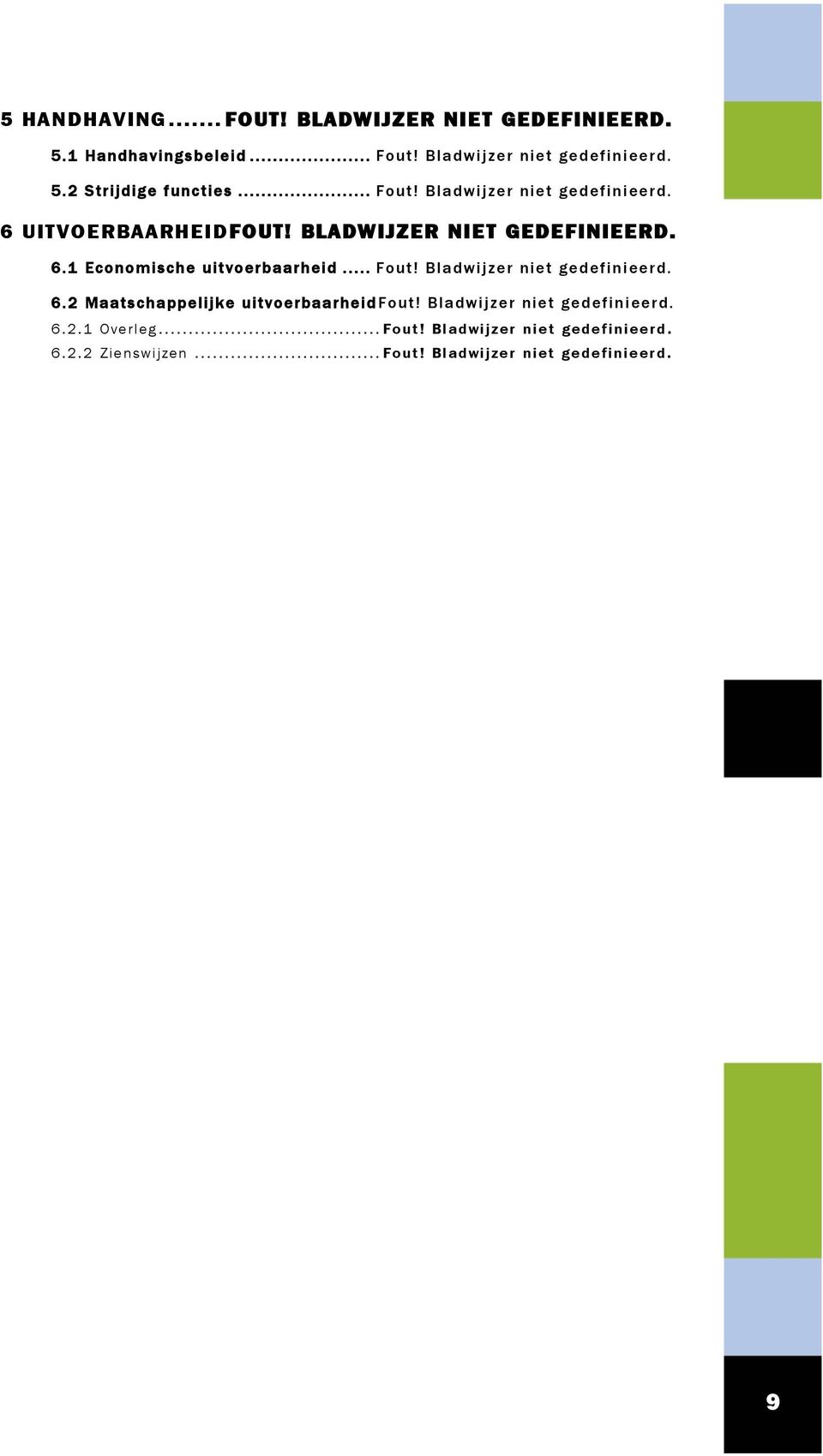 .. Fout! Bladwijzer niet gedefinieerd. 6.2 Maatschappelijke uitvoerbaarheid Fout! Bladwijzer niet gedefinieerd. 6.2.1 O verleg.