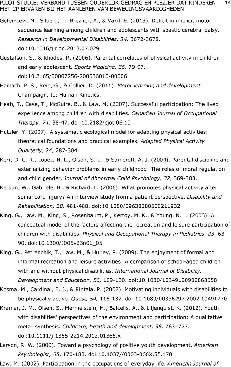 Sports Medicine, 36, 79-97. doi:10.2165/00007256-200636010-00006 Haibach, P. S., Reid, G., & Collier, D. (2011). Motor learning and development. Champaign, IL: Human Kinetics. Heah, T., Case, T.