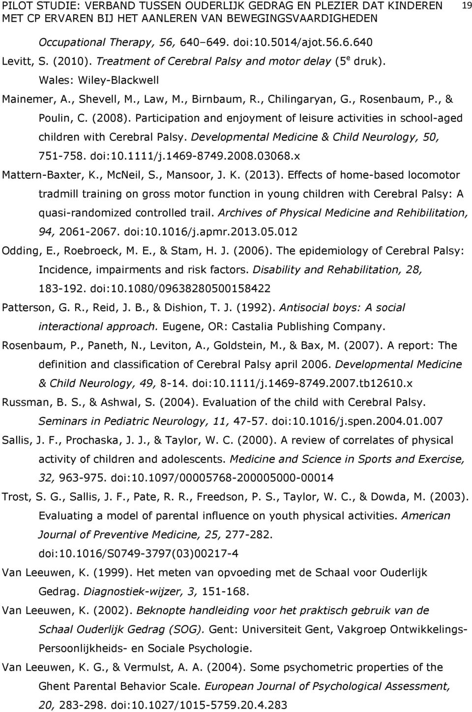 Developmental Medicine & Child Neurology, 50, 751-758. doi:10.1111/j.1469-8749.2008.03068.x Mattern-Baxter, K., McNeil, S., Mansoor, J. K. (2013).