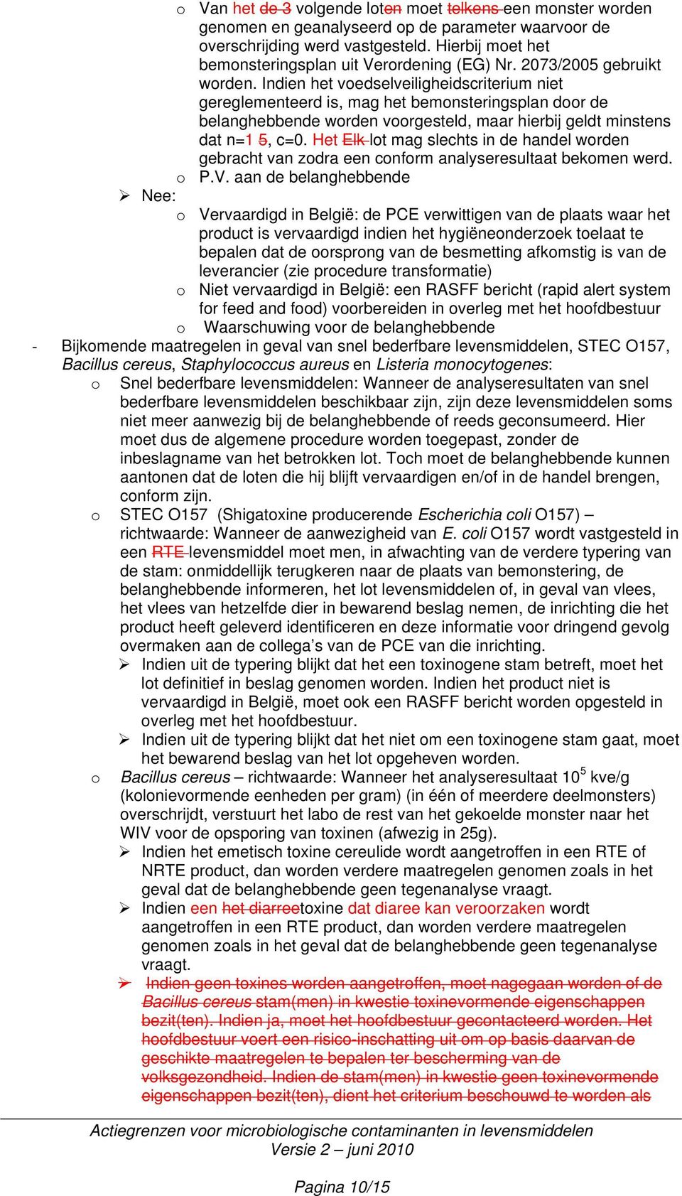 Het Elk lt mag slechts in de handel wrden gebracht van zdra een cnfrm analyseresultaat bekmen werd. P.V.