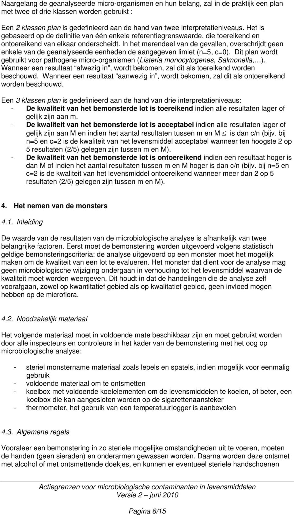 In het merendeel van de gevallen, verschrijdt geen enkele van de geanalyseerde eenheden de aangegeven limiet (n=5, c=0).