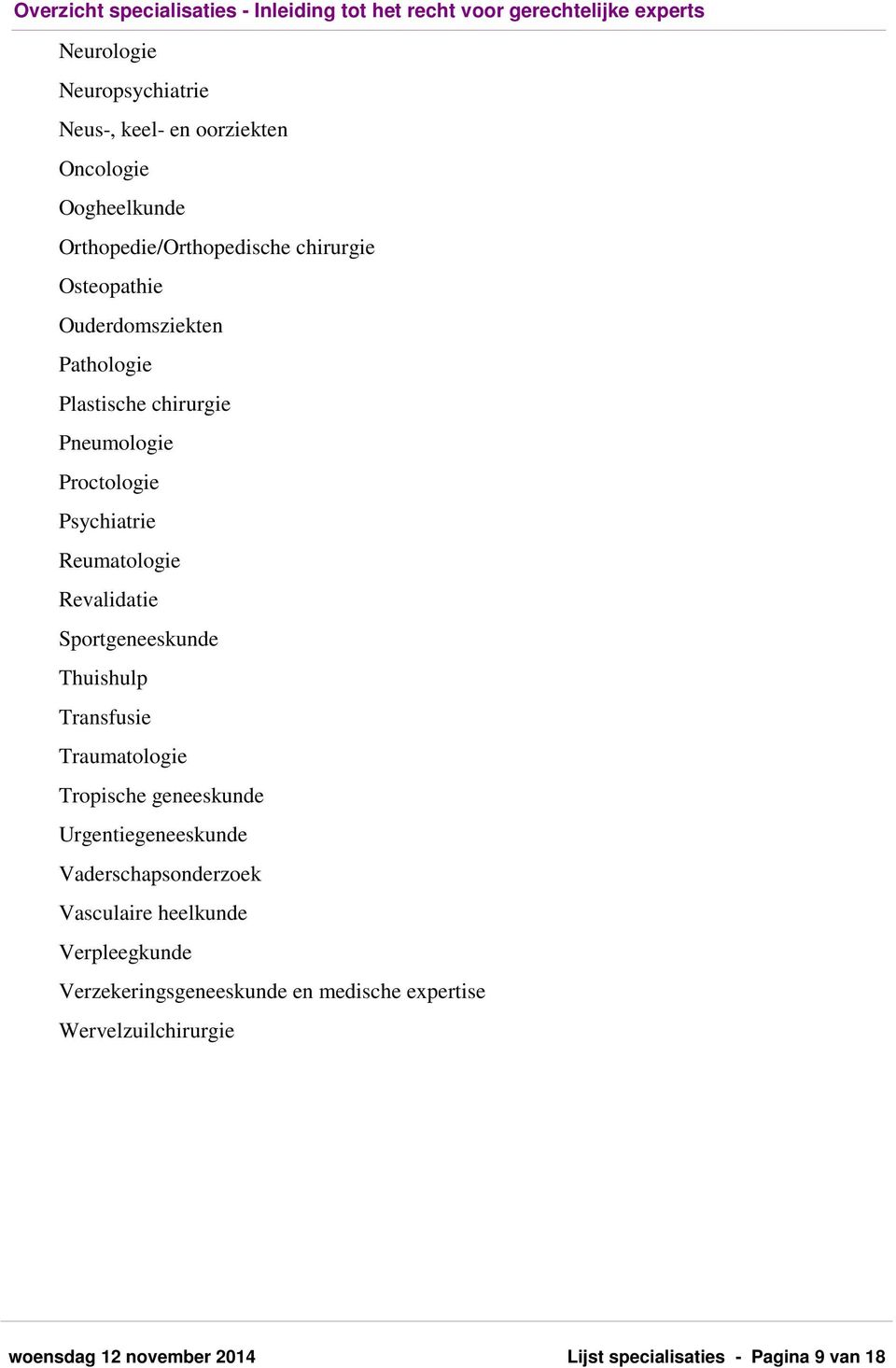 Thuishulp Transfusie Traumatologie Tropische geneeskunde Urgentiegeneeskunde Vaderschapsonderzoek Vasculaire heelkunde