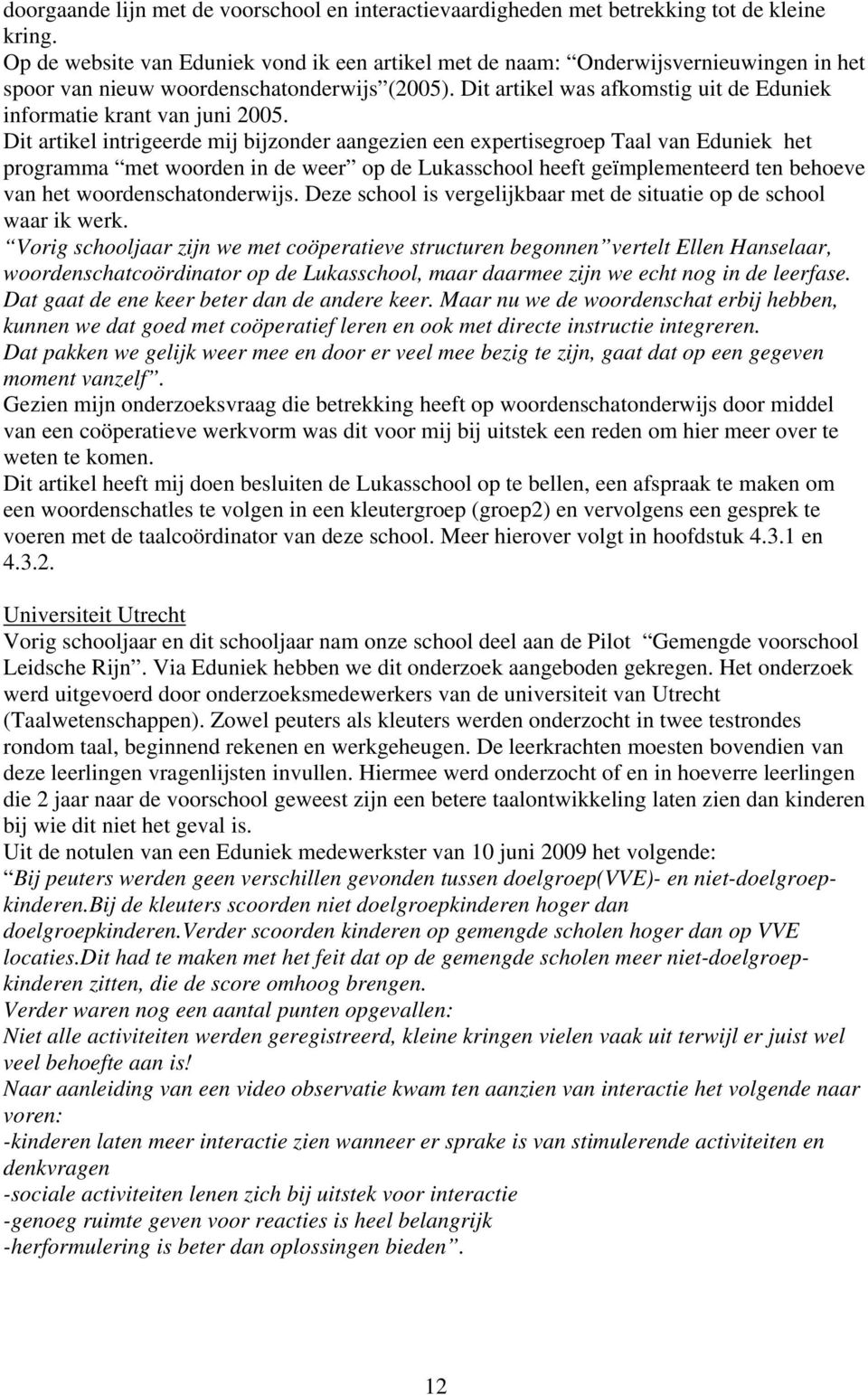 Dit artikel was afkomstig uit de Eduniek informatie krant van juni 2005.