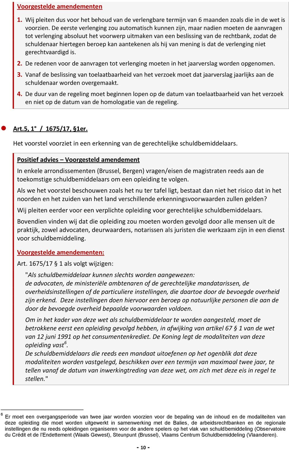 beroep kan aantekenen als hij van mening is dat de verlenging niet gerechtvaardigd is. 2. De redenen voor de aanvragen tot verlenging moeten in het jaarverslag worden opgenomen. 3.