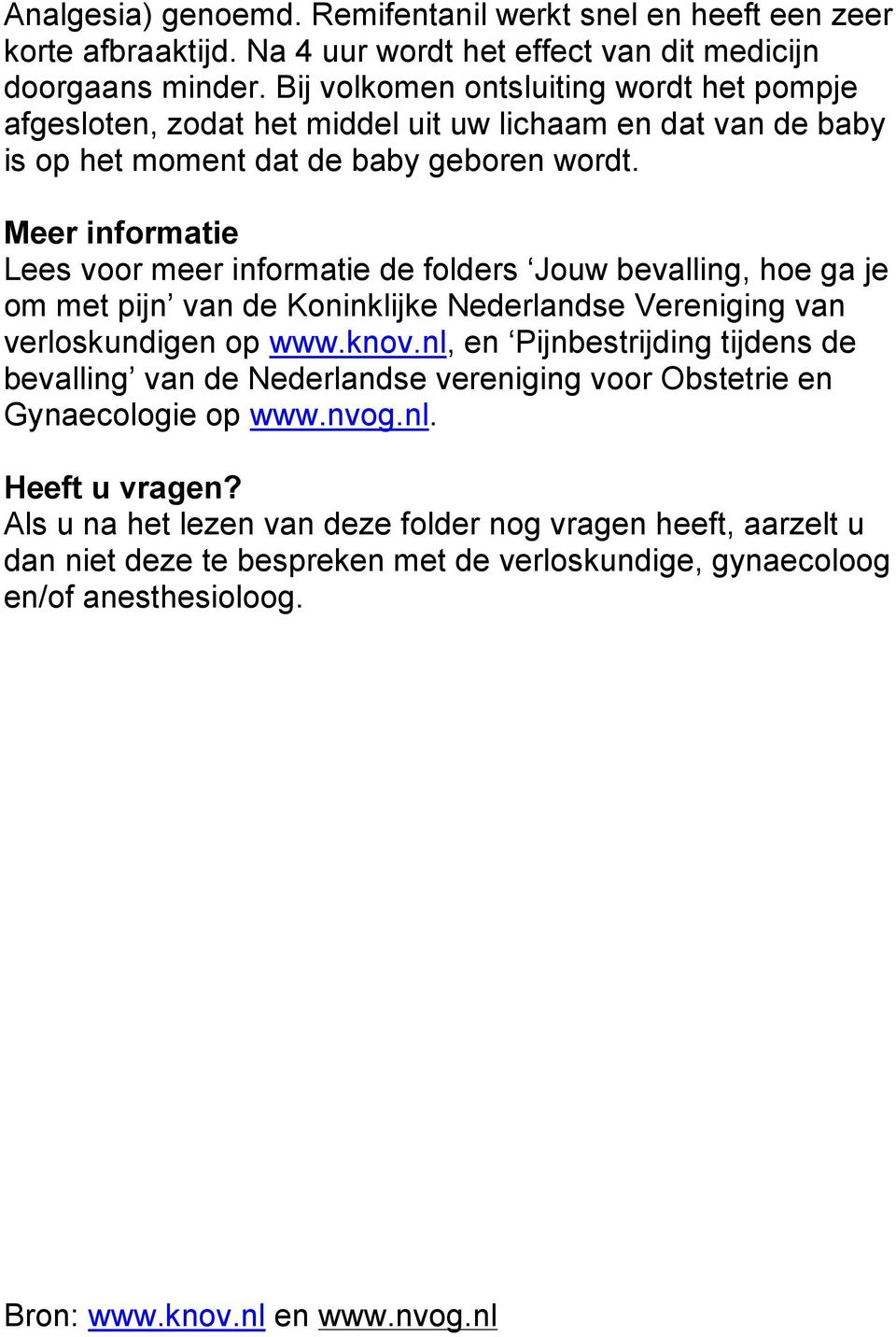 Meer informatie Lees voor meer informatie de folders Jouw bevalling, hoe ga je om met pijn van de Koninklijke Nederlandse Vereniging van verloskundigen op www.knov.