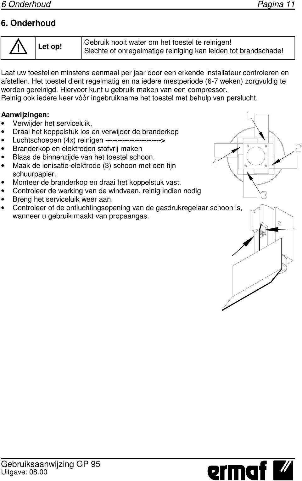 Hiervoor kunt u gebruik maken van een compressor. Reinig ook iedere keer vóór ingebruikname het toestel met behulp van perslucht.