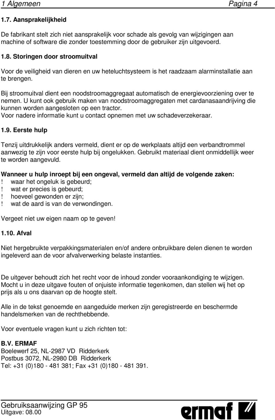 Storingen door stroomuitval Voor de veiligheid van dieren en uw heteluchtsysteem is het raadzaam alarminstallatie aan te brengen.