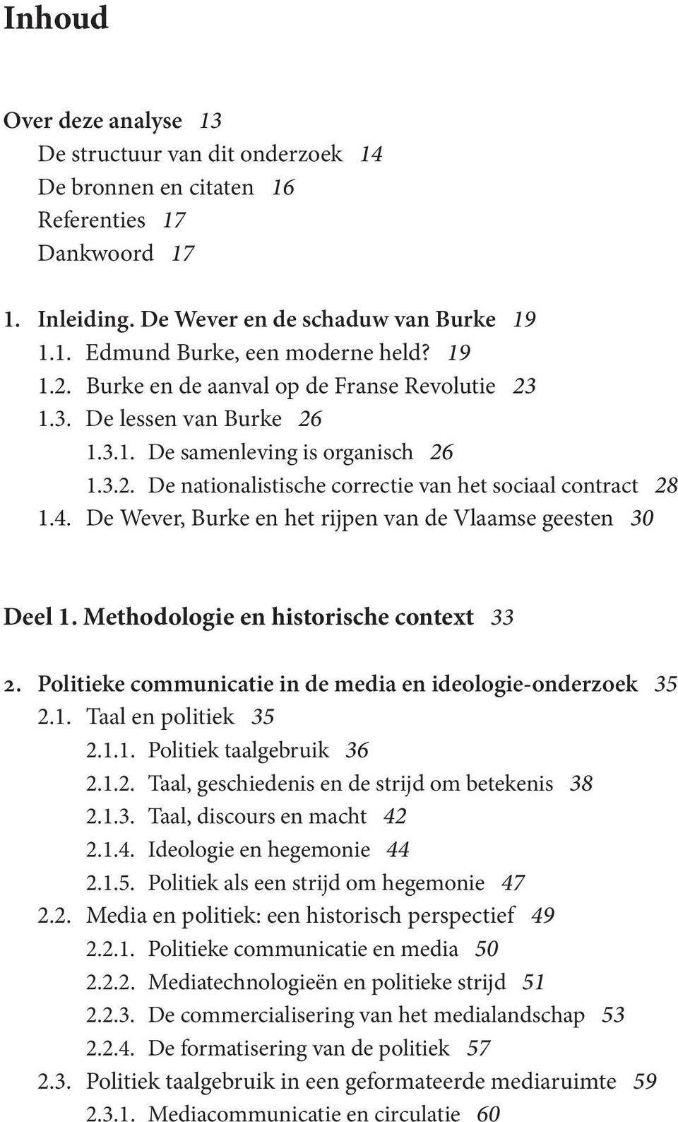 De Wever, Burke en het rijpen van de Vlaamse geesten 30 Deel 1. Methodologie en historische context 33 2. Politieke communicatie in de media en ideologie-onderzoek 35 2.1. Taal en politiek 35 2.1.1. Politiek taalgebruik 36 2.