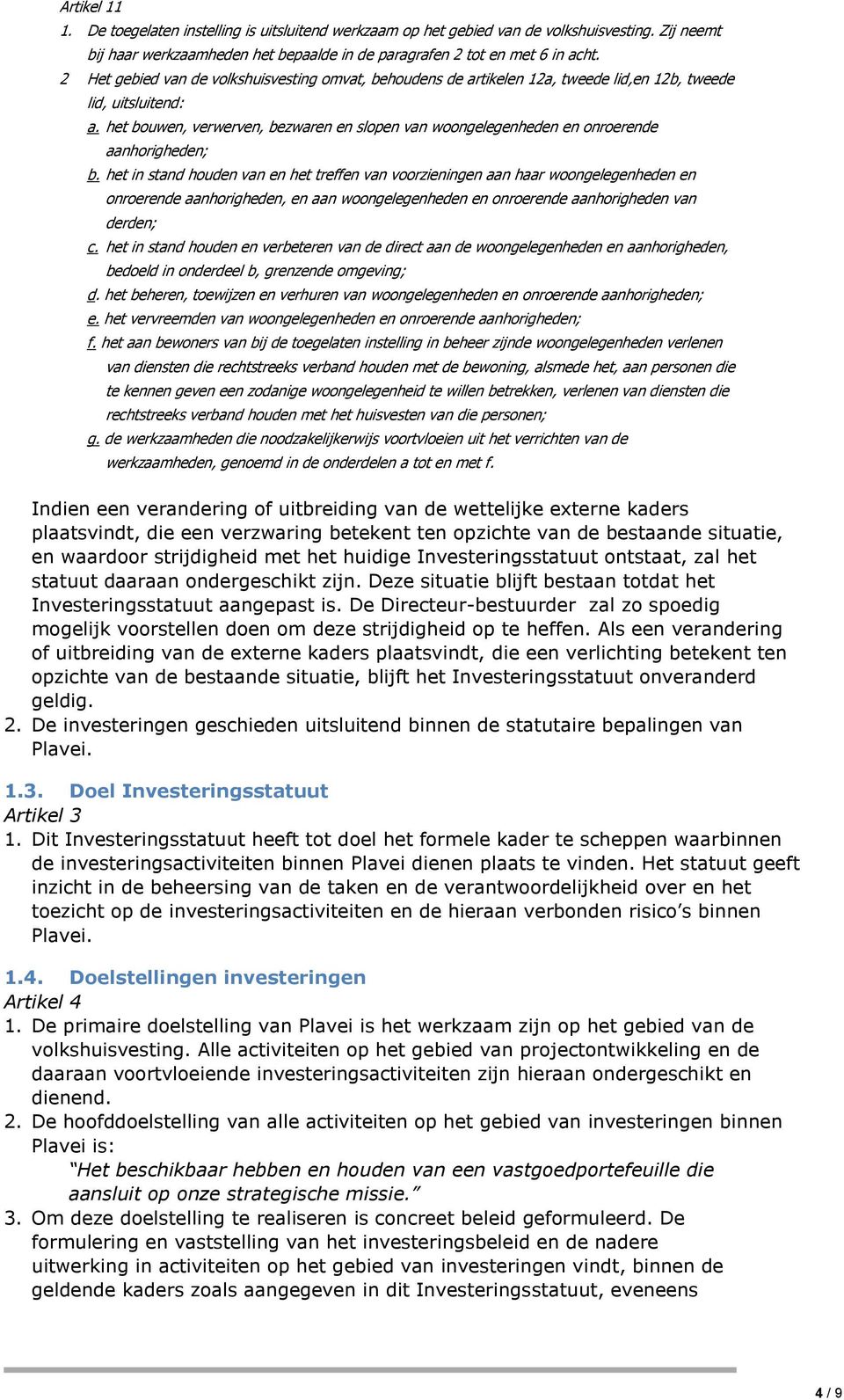 het bouwen, verwerven, bezwaren en slopen van woongelegenheden en onroerende aanhorigheden; b.