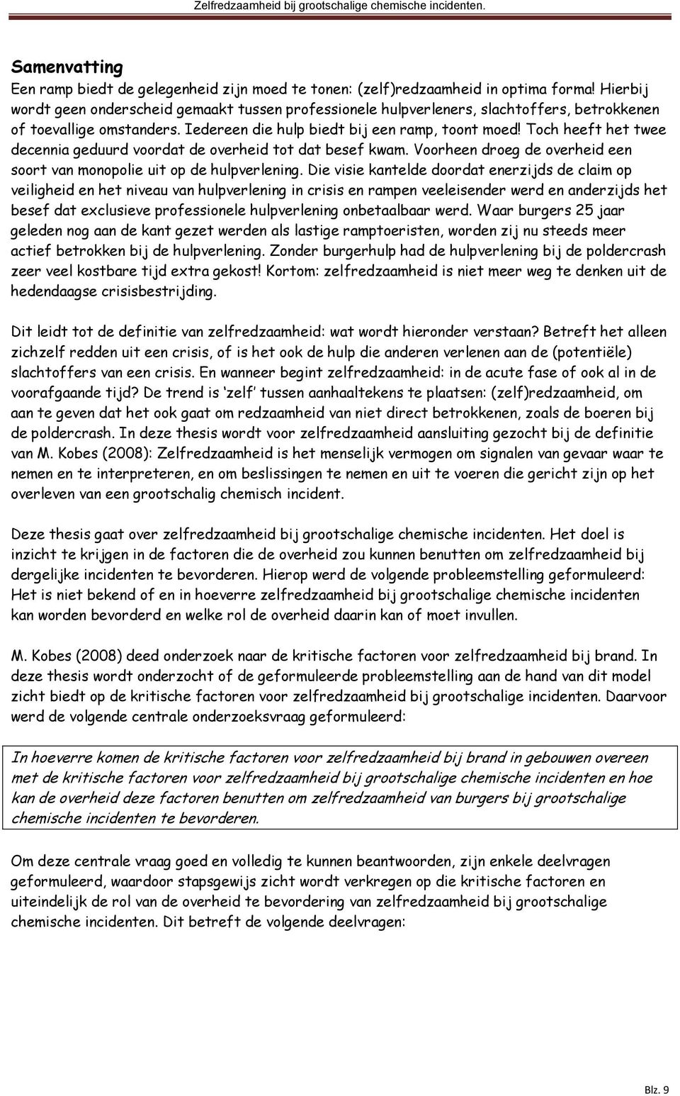 Toch heeft het twee decennia geduurd voordat de overheid tot dat besef kwam. Voorheen droeg de overheid een soort van monopolie uit op de hulpverlening.