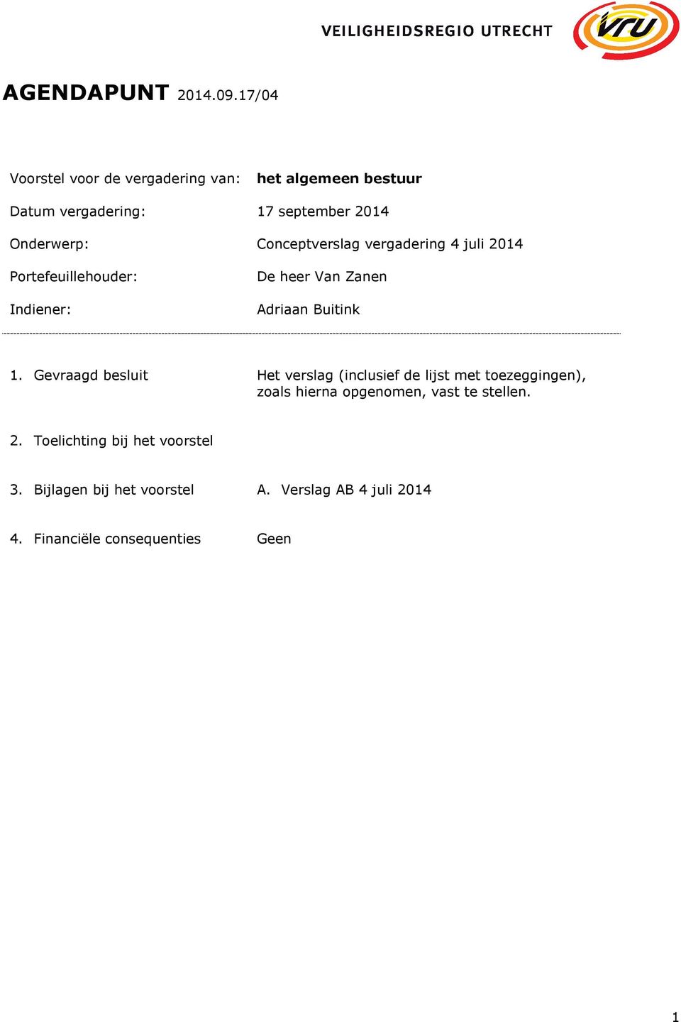 Conceptverslag vergadering 4 juli 2014 Portefeuillehouder: Indiener: De heer Van Zanen Adriaan Buitink 1.