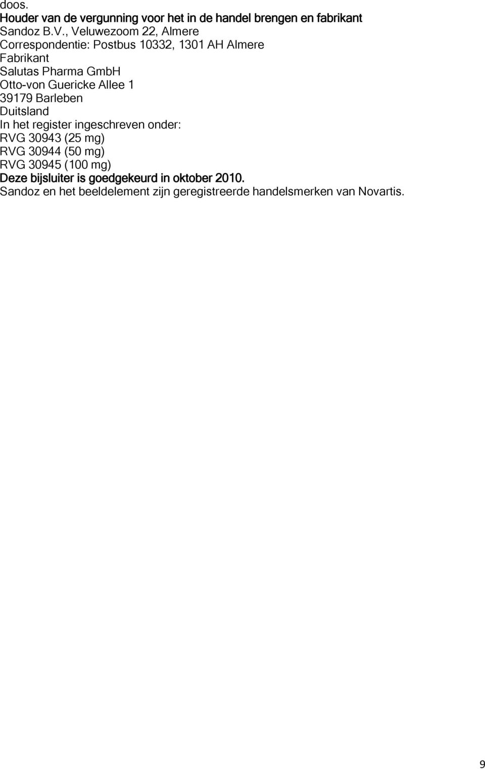 Guericke Allee 1 39179 Barleben Duitsland In het register ingeschreven onder: RVG 30943 (25 mg) RVG 30944 (50