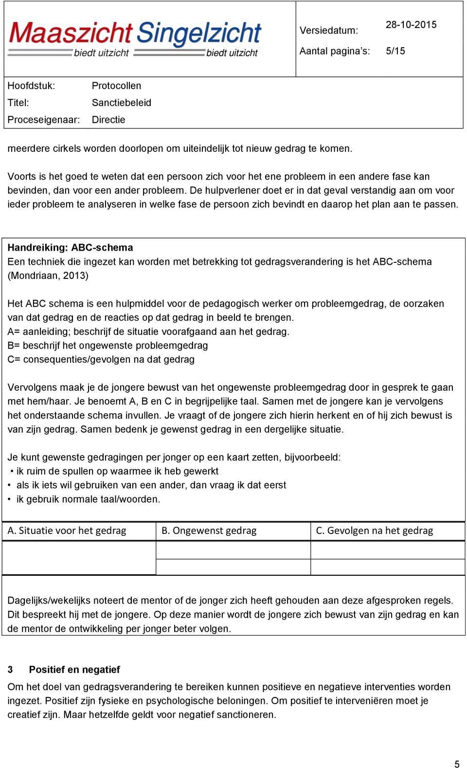 De hulpverlener doet er in dat geval verstandig aan om voor ieder probleem te analyseren in welke fase de persoon zich bevindt en daarop het plan aan te passen.