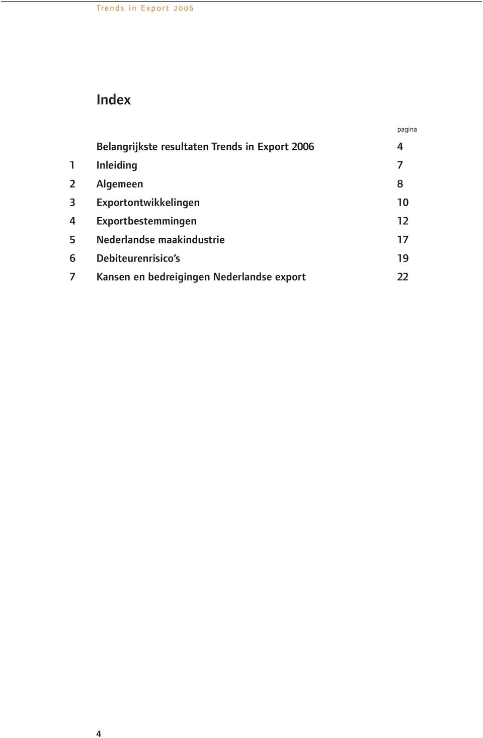 Exportbestemmingen 12 5 Nederlandse maakindustrie 17 6