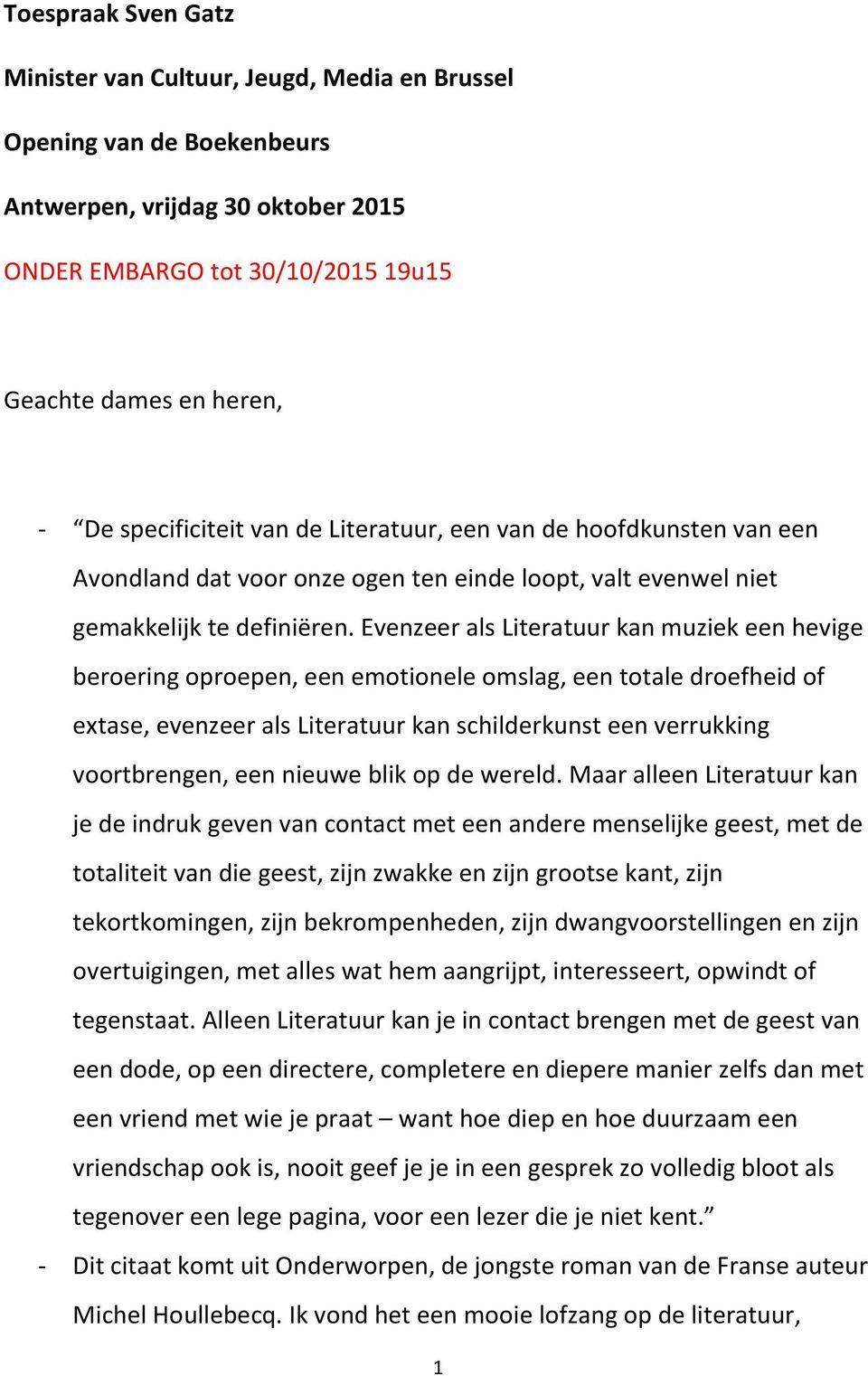 Evenzeer als Literatuur kan muziek een hevige beroering oproepen, een emotionele omslag, een totale droefheid of extase, evenzeer als Literatuur kan schilderkunst een verrukking voortbrengen, een