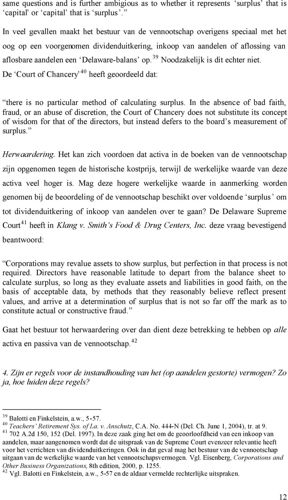 op. 39 Noodzakelijk is dit echter niet. De Court of Chancery 40 heeft geoordeeld dat: there is no particular method of calculating surplus.