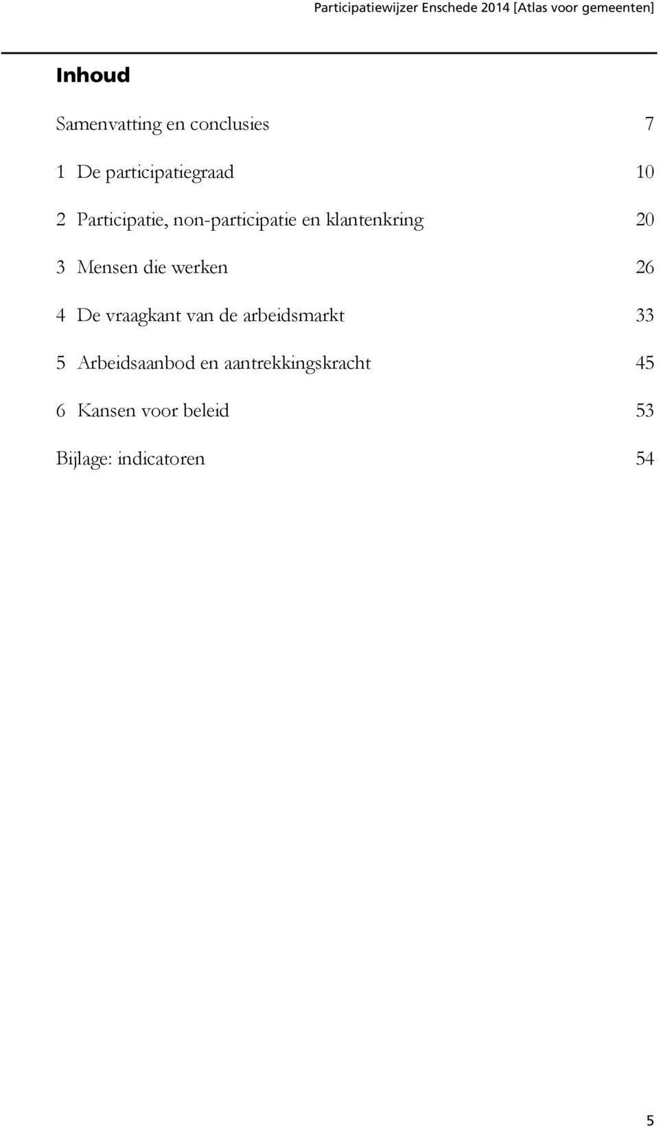 werken 26 4 De vraagkant van de arbeidsmarkt 33 5 Arbeidsaanbod en