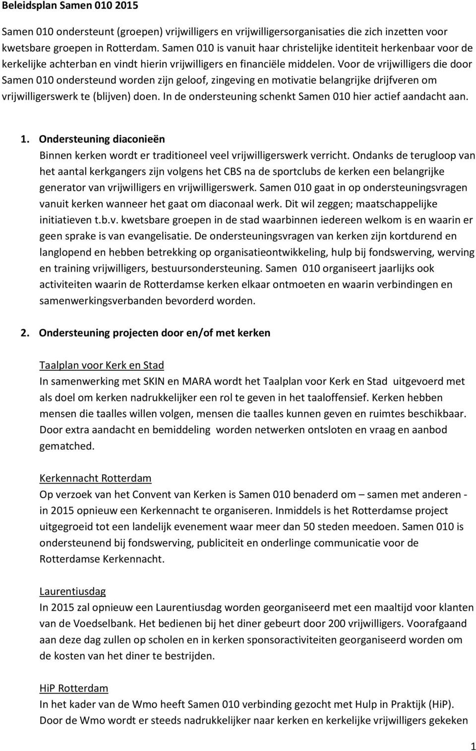 Voor de vrijwilligers die door Samen 010 ondersteund worden zijn geloof, zingeving en motivatie belangrijke drijfveren om vrijwilligerswerk te (blijven) doen.