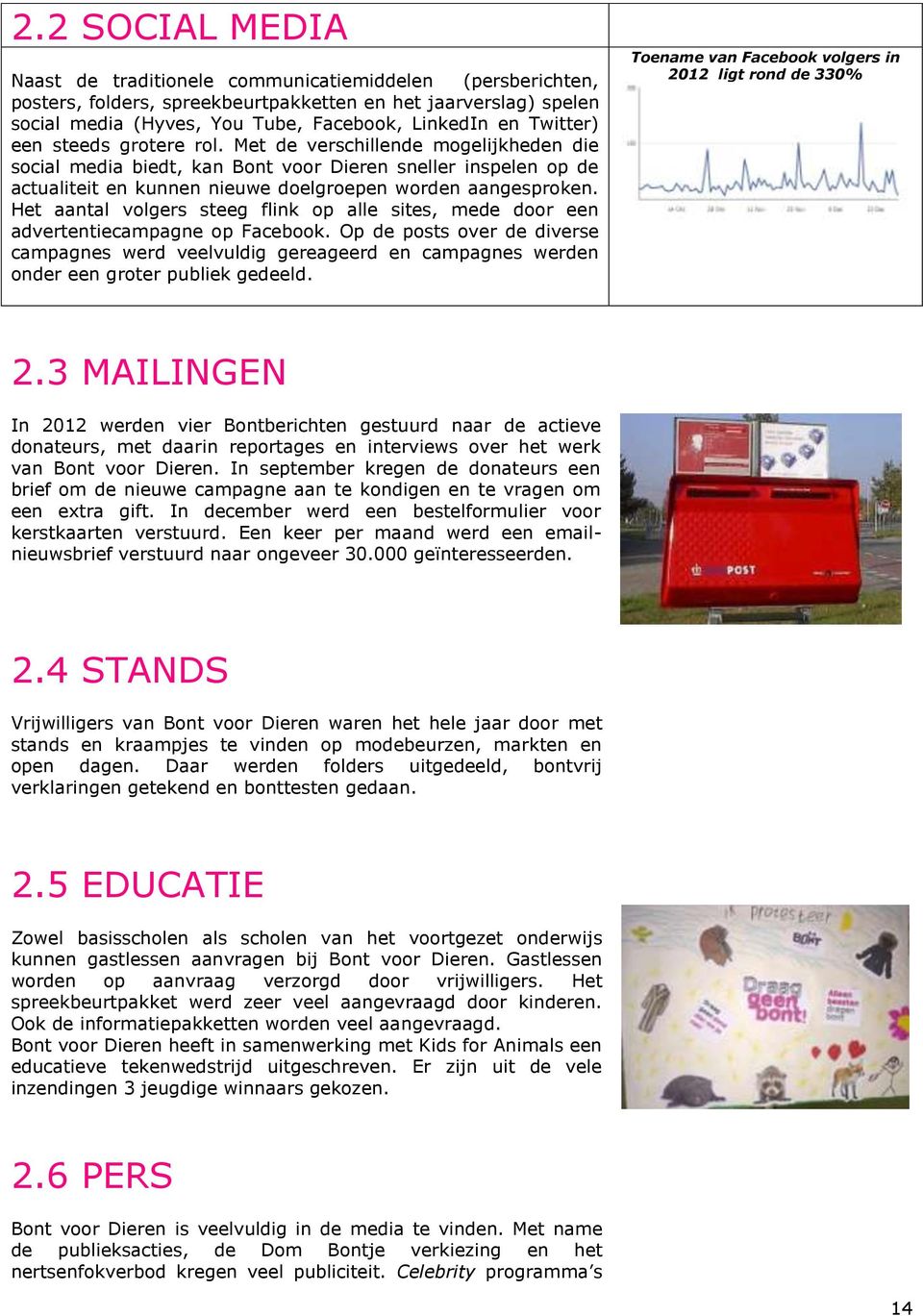 Het aantal volgers steeg flink op alle sites, mede door een advertentiecampagne op Facebook.