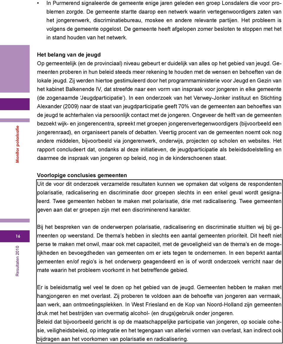 De gemeente heeft afgelopen zomer besloten te stoppen met het in stand houden van het netwerk.