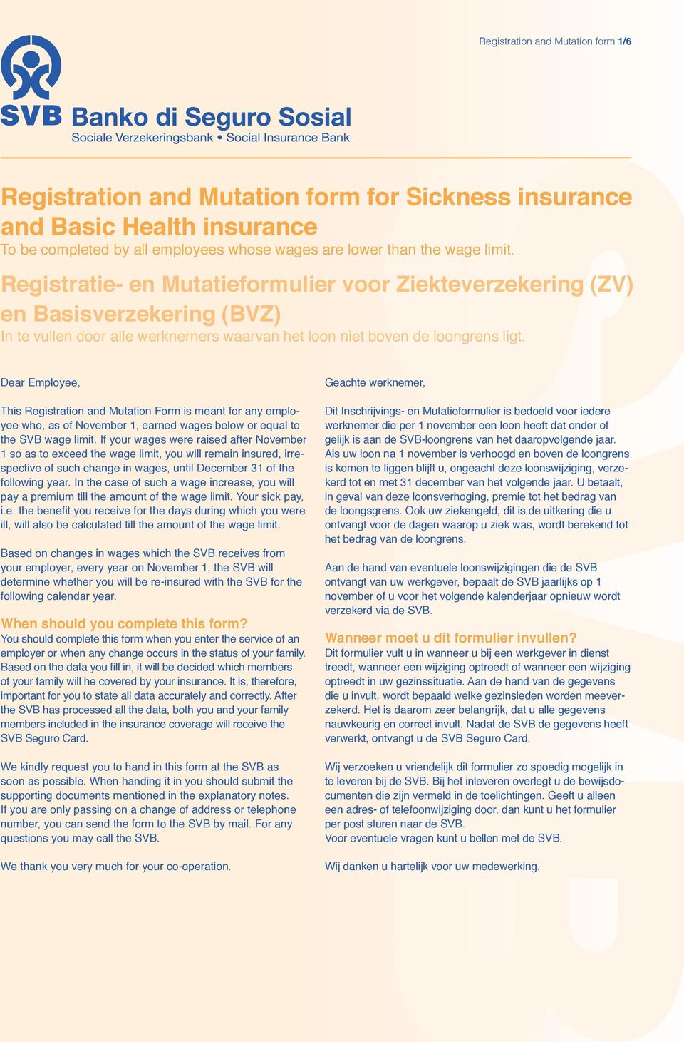 Dear Employee, This Registration and Mutation Form is meant for any employee who, as of November 1, earned wages below or equal to the SVB wage limit.