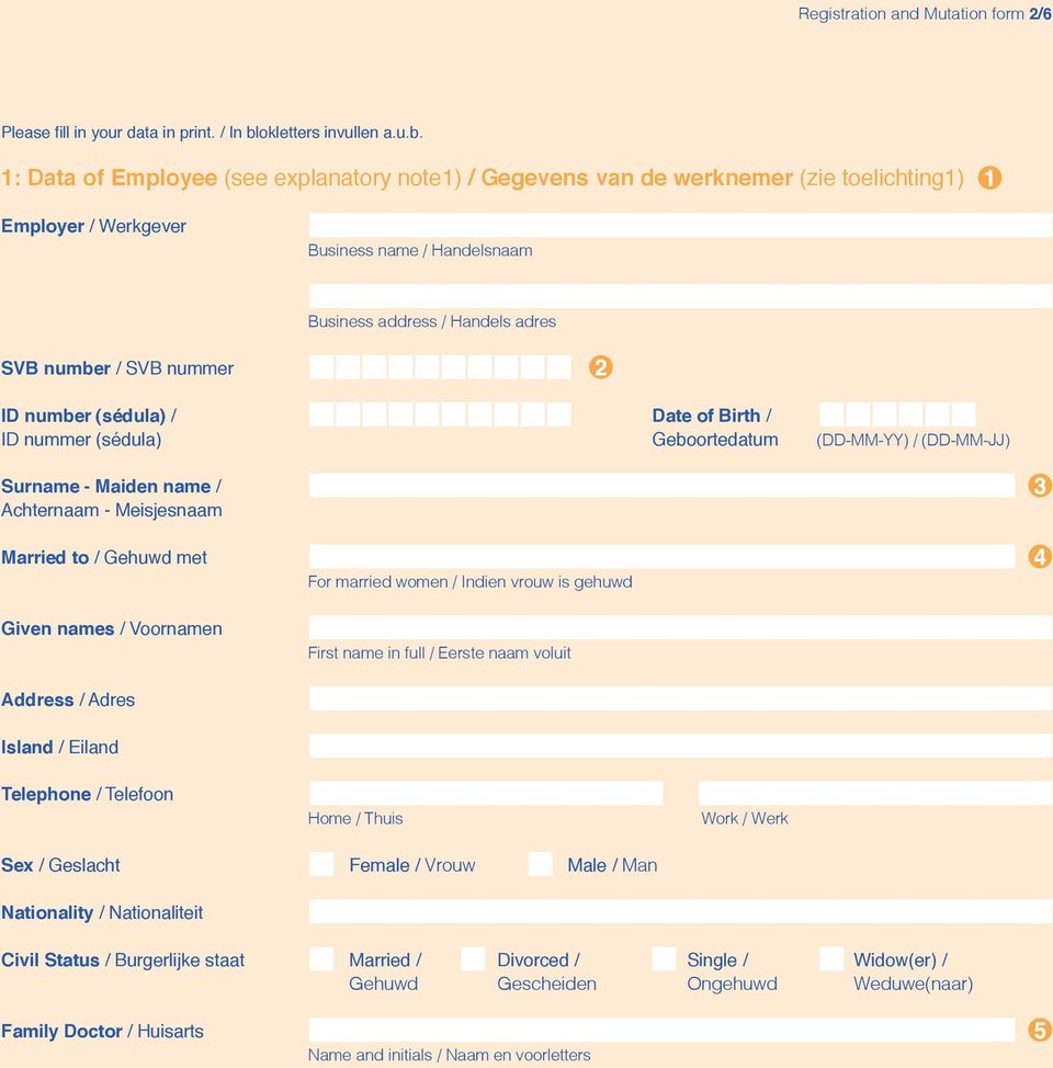 1: Data of Employee (see explanatory note1) / Gegevens van de werknemer (zie toelichting1) Employer / Werkgever Business name / Handelsnaam Business address / Handels adres SVB number / SVB nummer ID