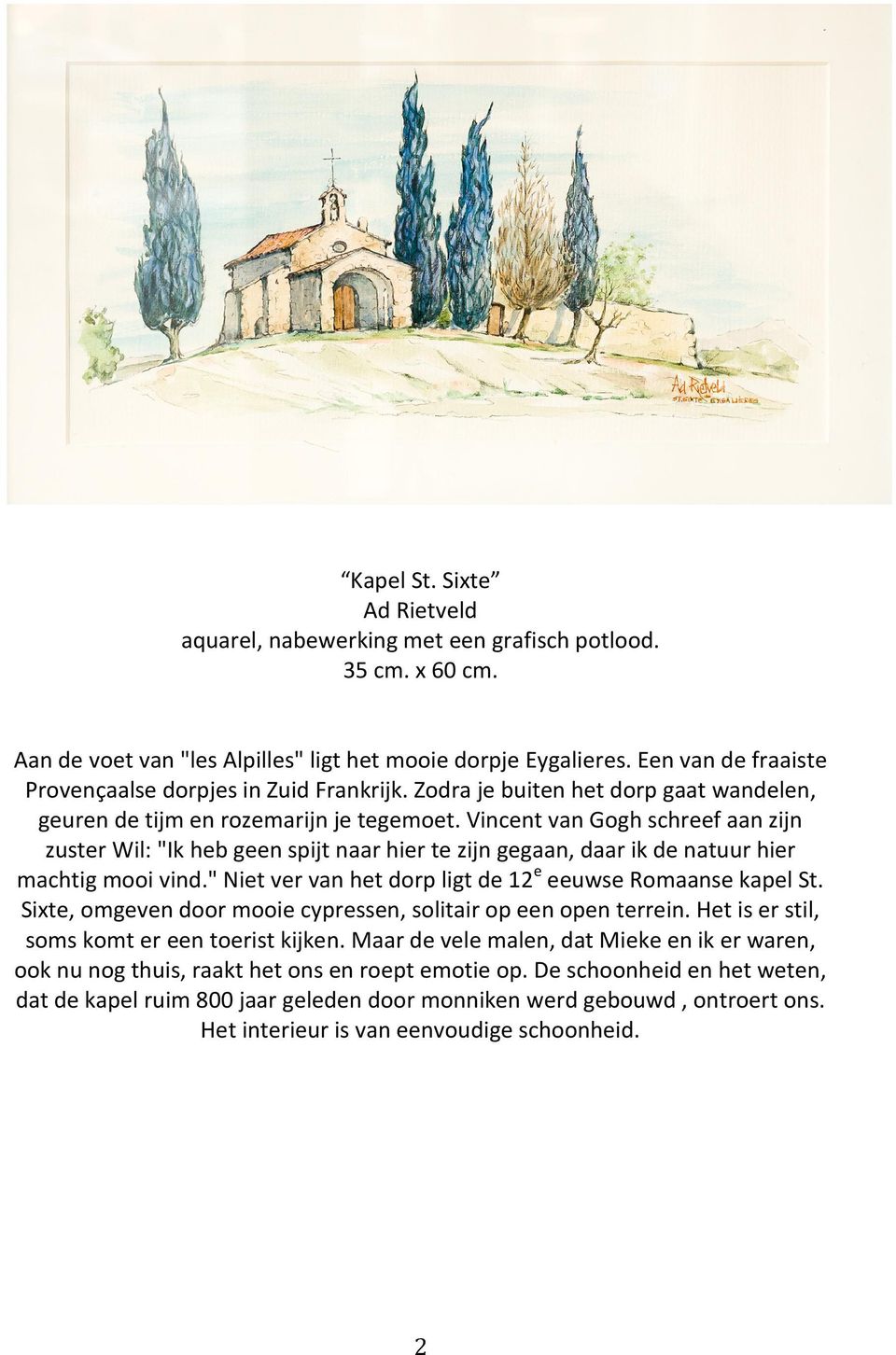 Vincent van Gogh schreef aan zijn zuster Wil: "Ik heb geen spijt naar hier te zijn gegaan, daar ik de natuur hier machtig mooi vind." Niet ver van het dorp ligt de 12 e eeuwse Romaanse kapel St.