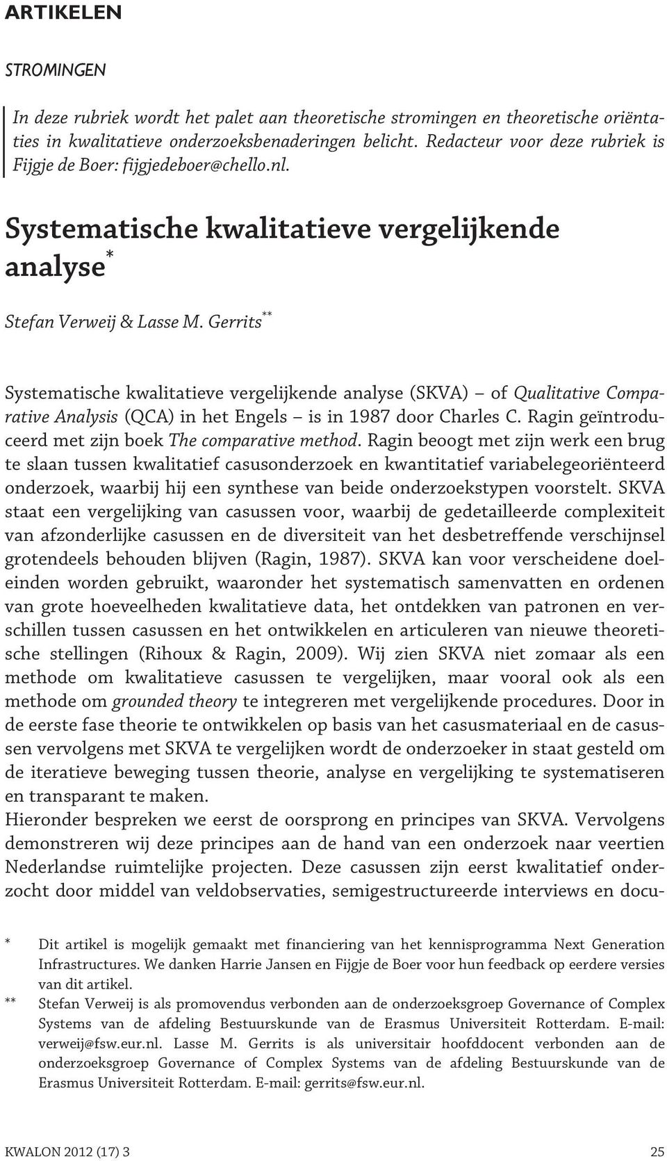 Gerrits ** Systematische kwalitatieve vergelijkende analyse (SKVA) of Qualitative Comparative Analysis (QCA) in het Engels is in 1987 door Charles C.
