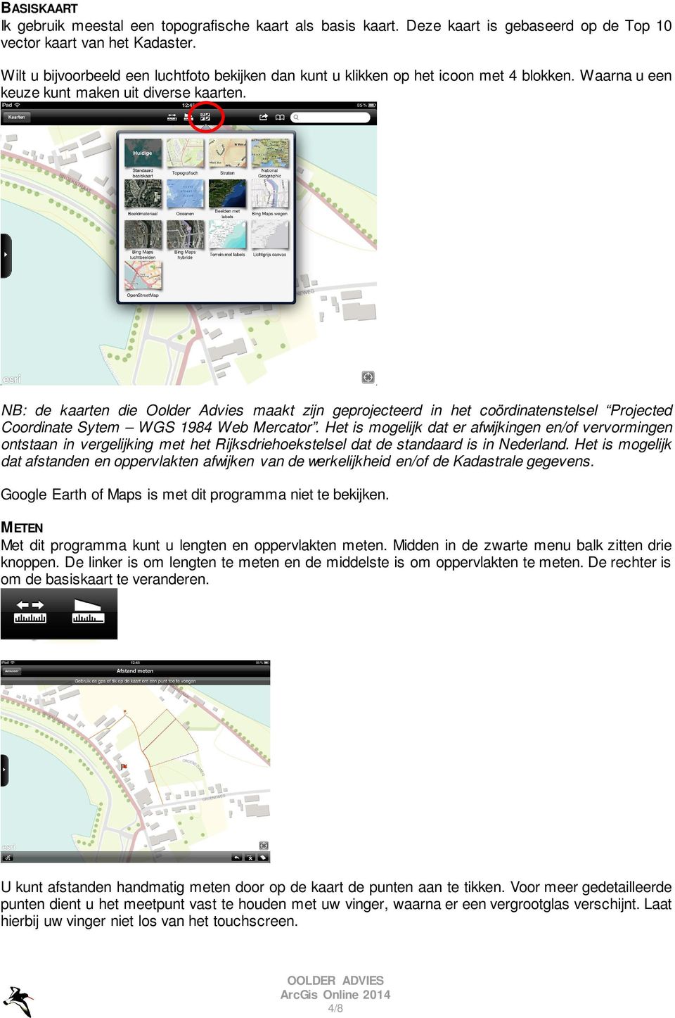 NB: de kaarten die Oolder Advies maakt zijn geprojecteerd in het coördinatenstelsel Projected Coordinate Sytem WGS 1984 Web Mercator.