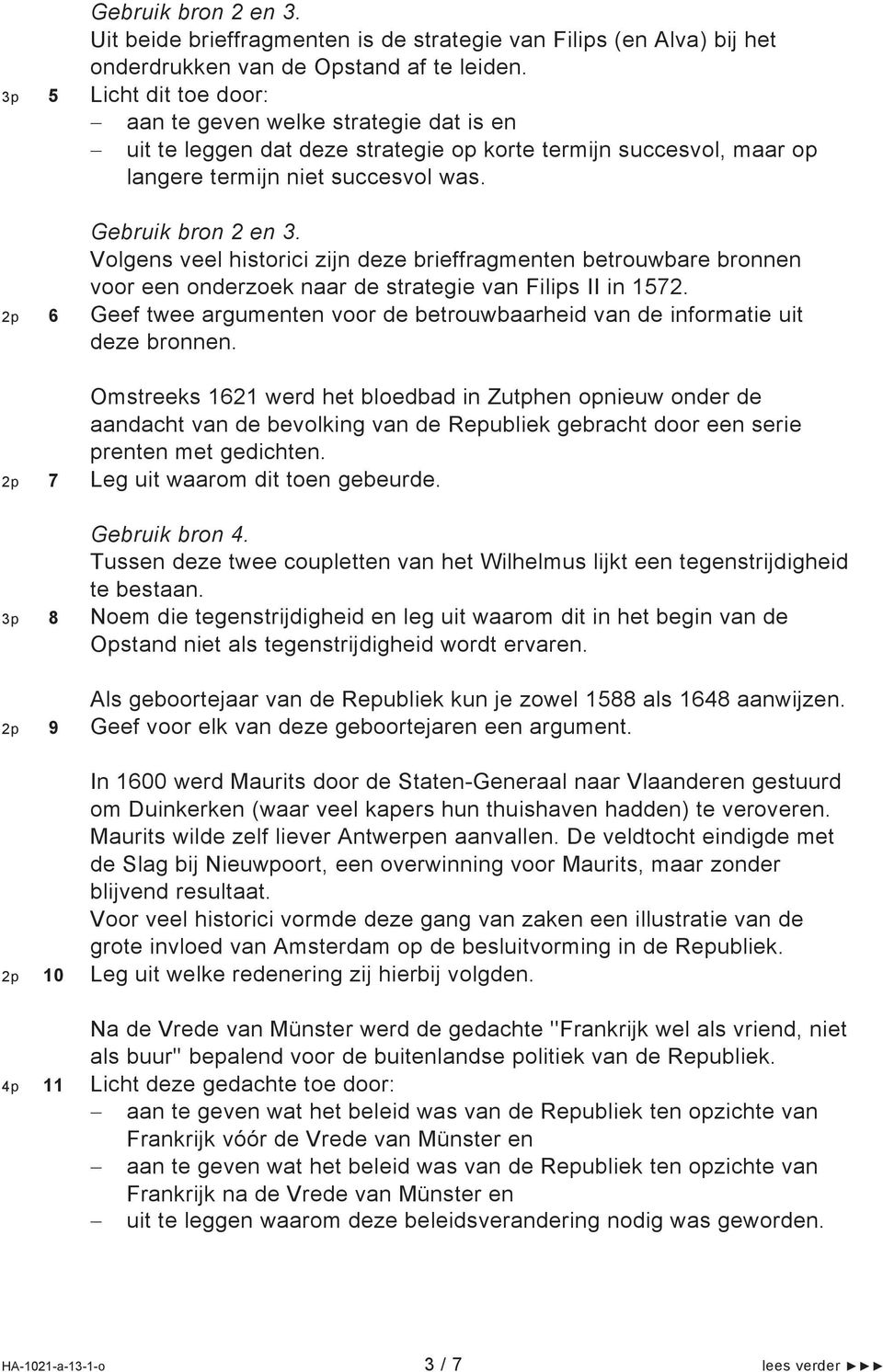 Volgens veel historici zijn deze brieffragmenten betrouwbare bronnen voor een onderzoek naar de strategie van Filips II in 1572.