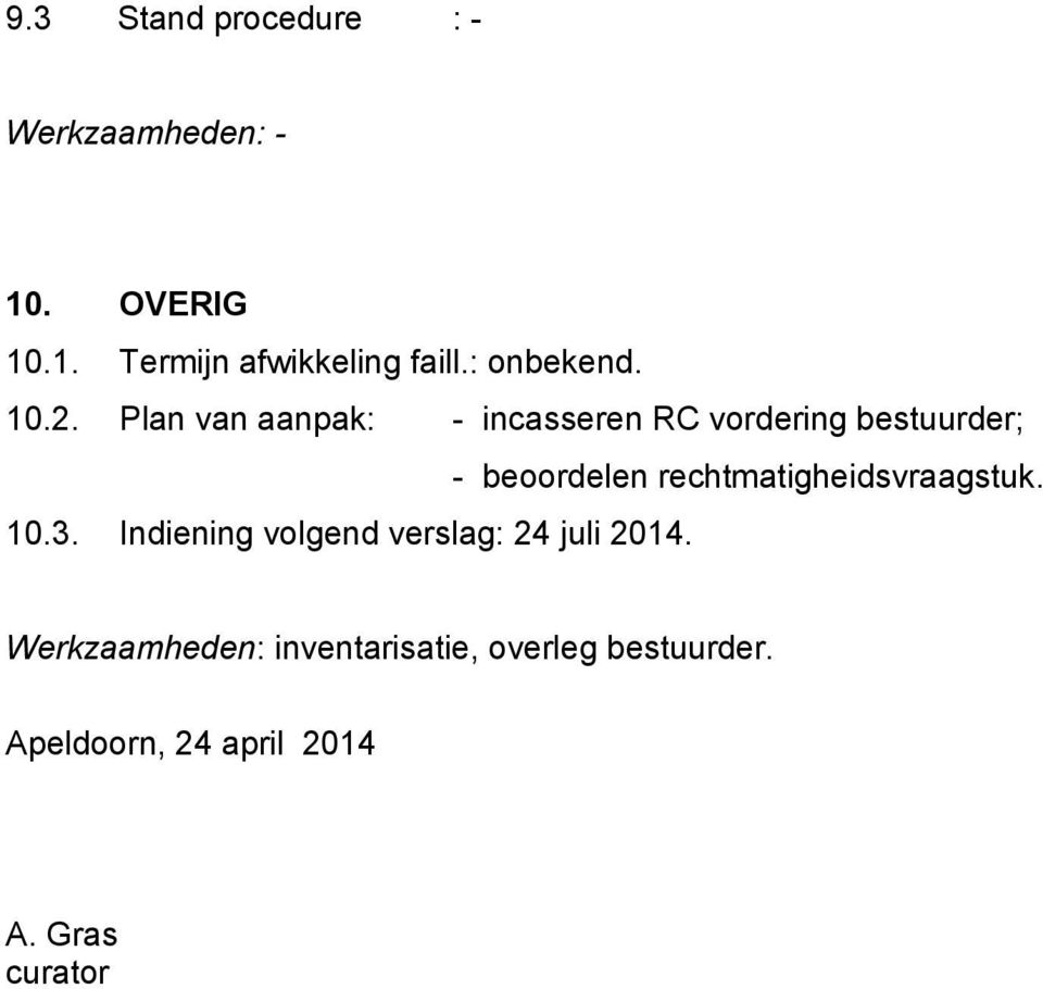 Plan van aanpak: - incasseren RC vordering bestuurder; - beoordelen