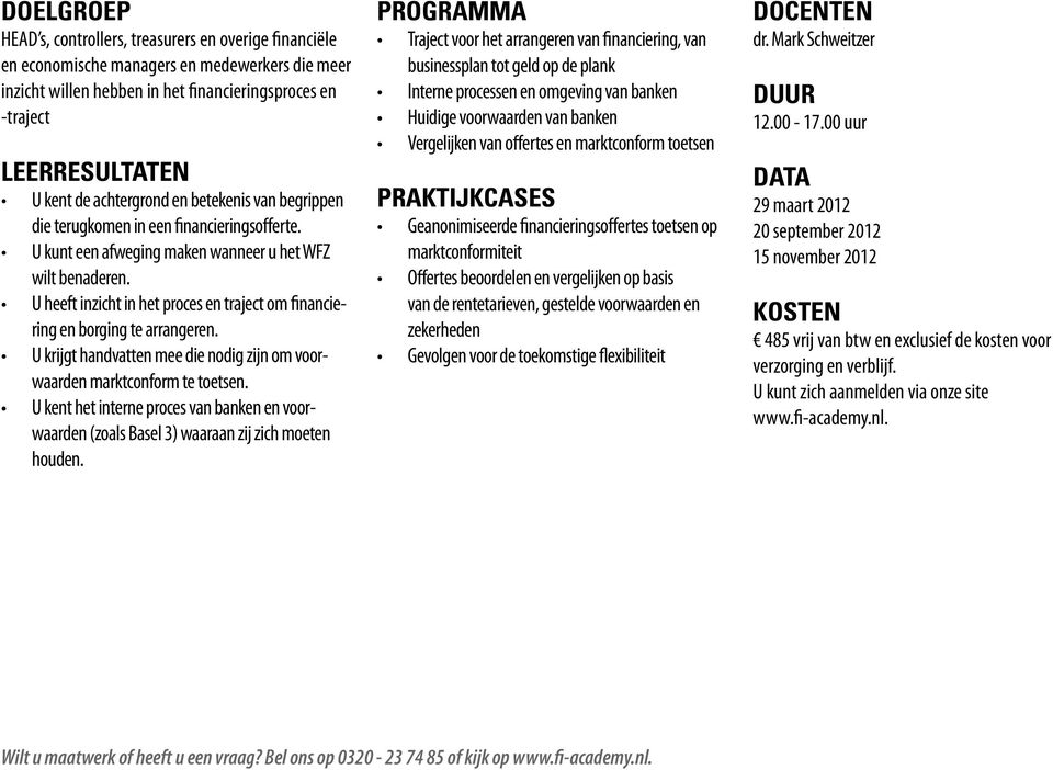 PROGRAMMA businessplan tot geld op de plank PRAKTIJKCASES marktconformiteit van de rentetarieven, gestelde voorwaarden en zekerheden DOCENTEN DUUR 12.00-17.