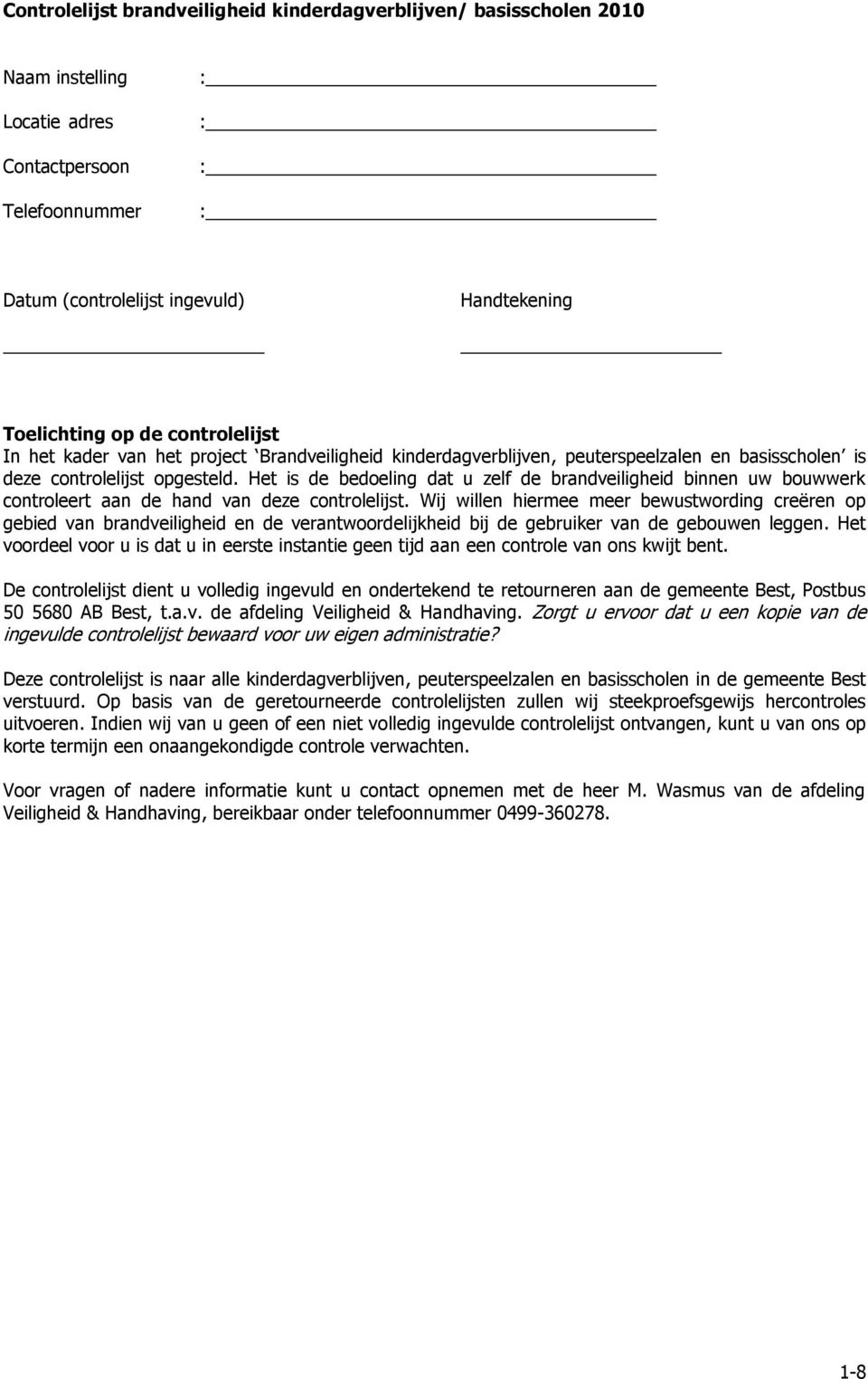 Het is de bedoeling dat u zelf de brandveiligheid binnen uw bouwwerk controleert aan de hand van deze controlelijst.