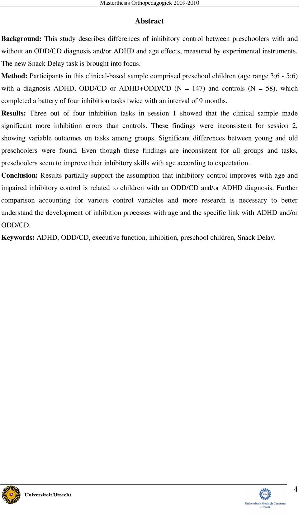 Method: Participants in this clinical-based sample comprised preschool children (age range 3;6-5;6) with a diagnosis ADHD, ODD/CD or ADHD+ODD/CD (N = 147) and controls (N = 58), which completed a