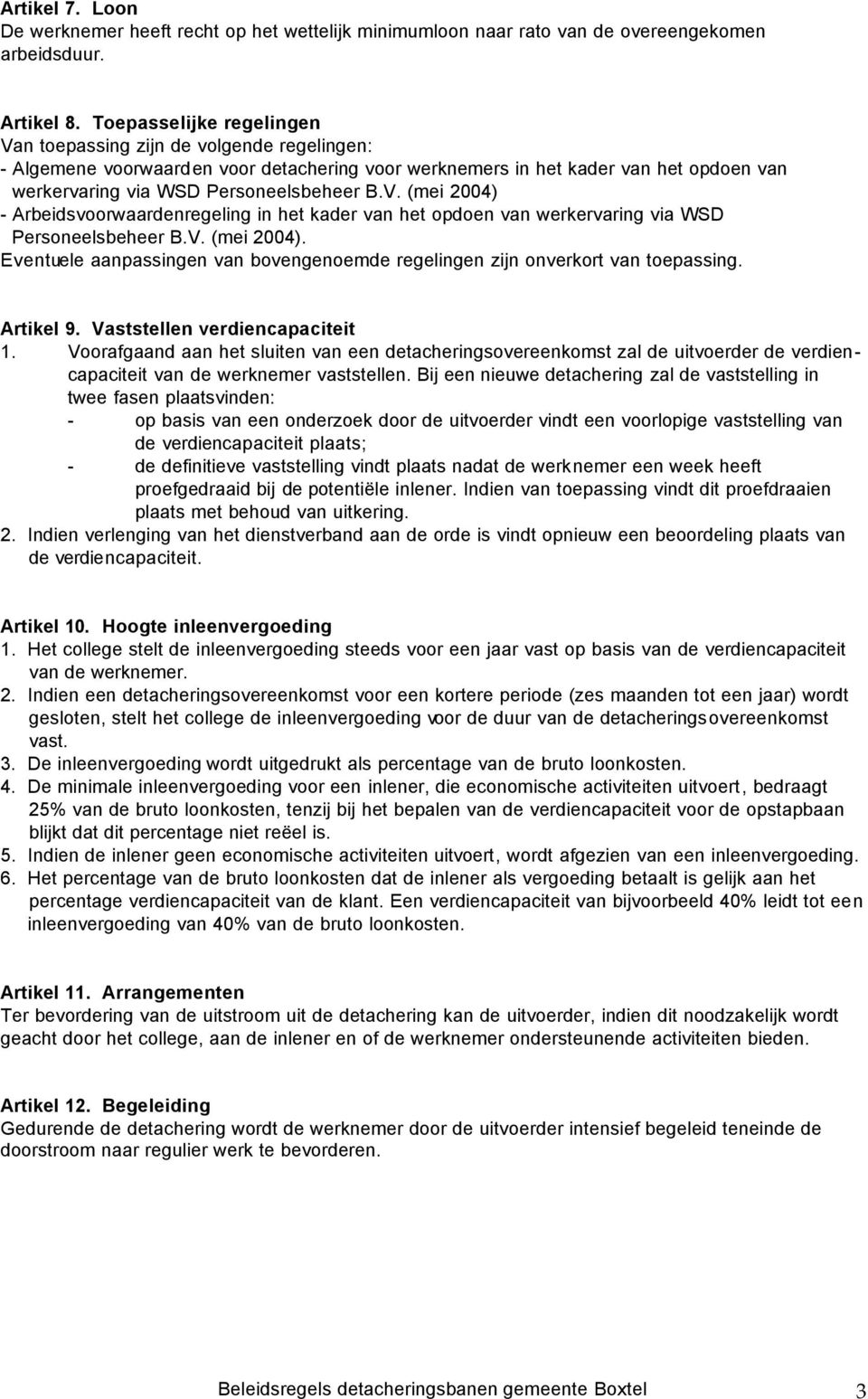 V. (mei 2004). Eventuele aanpassingen van bovengenoemde regelingen zijn onverkort van toepassing. Artikel 9. Vaststellen verdiencapaciteit 1.