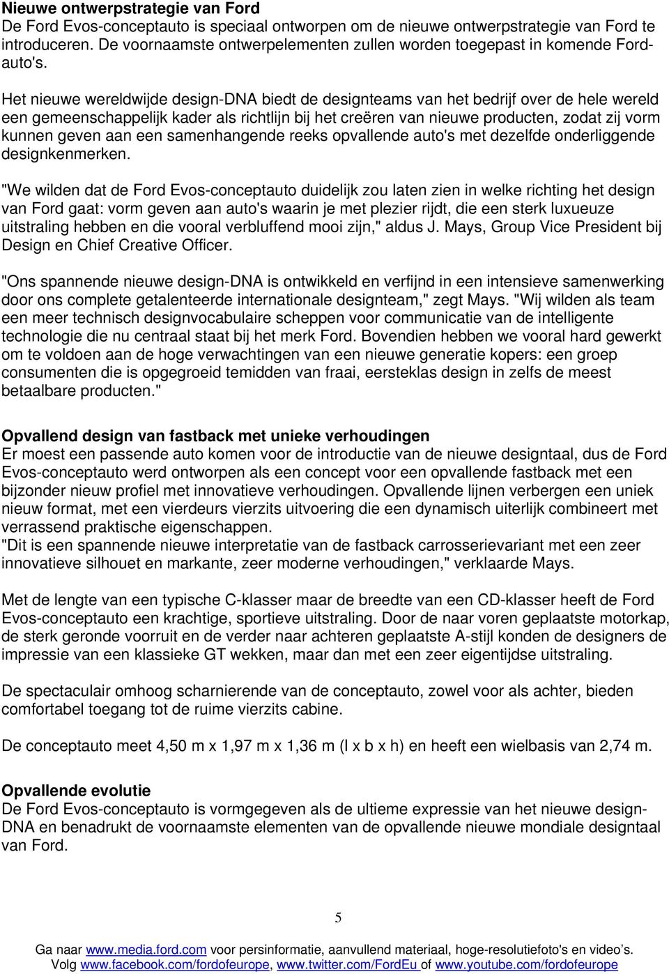 Het nieuwe wereldwijde design-dna biedt de designteams van het bedrijf over de hele wereld een gemeenschappelijk kader als richtlijn bij het creëren van nieuwe producten, zodat zij vorm kunnen geven