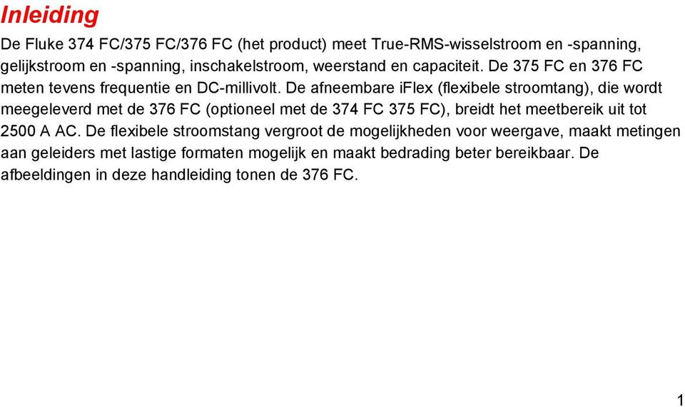 De afneembare iflex (flexibele stroomtang), die wordt meegeleverd met de 376 FC (optioneel met de 374 FC 375 FC), breidt het meetbereik uit tot 2500