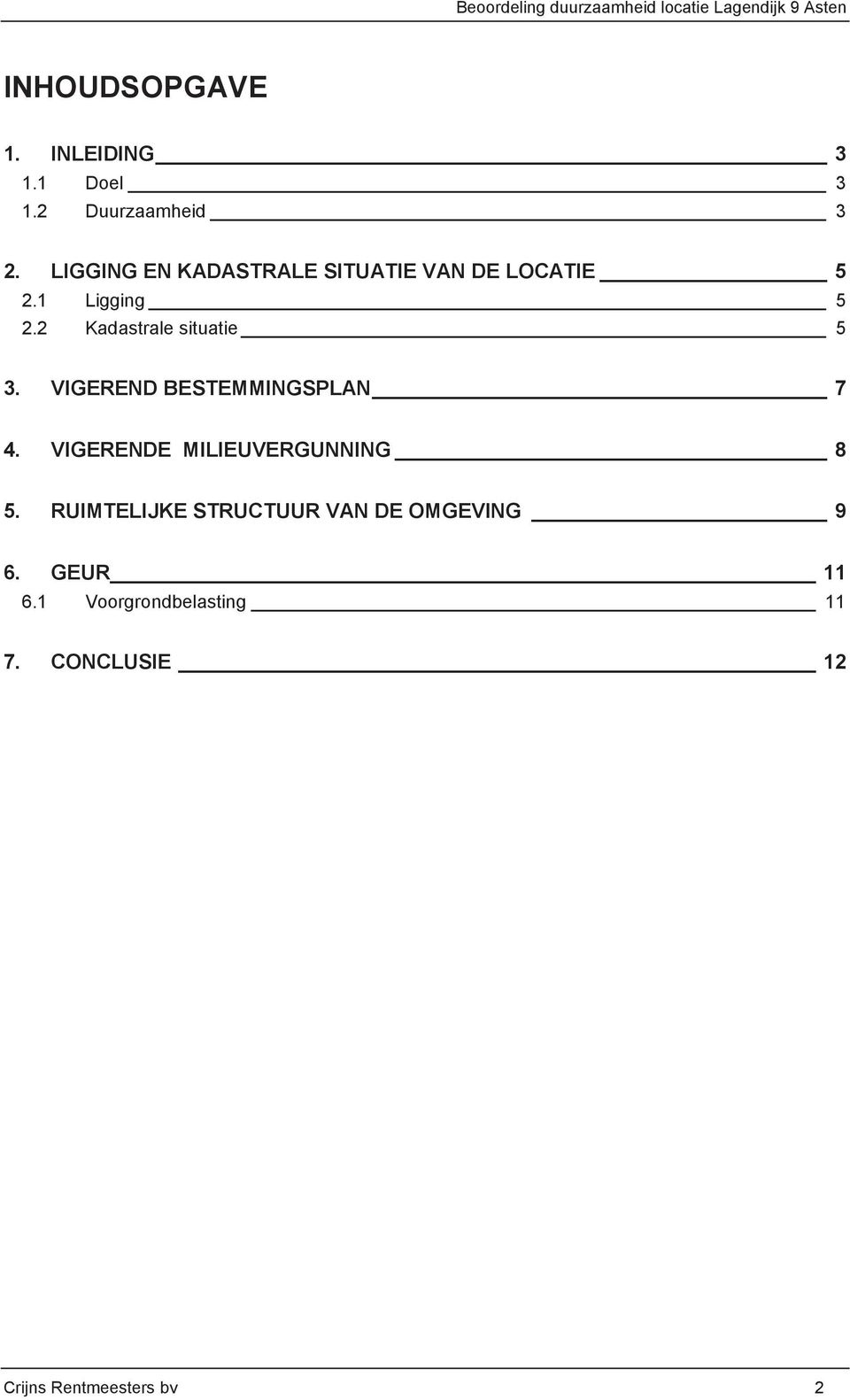 2 Kadastrale situatie 5 3. VIGEREND BESTEMMINGSPLAN 7 4. VIGERENDE MILIEUVERGUNNING 8 5.