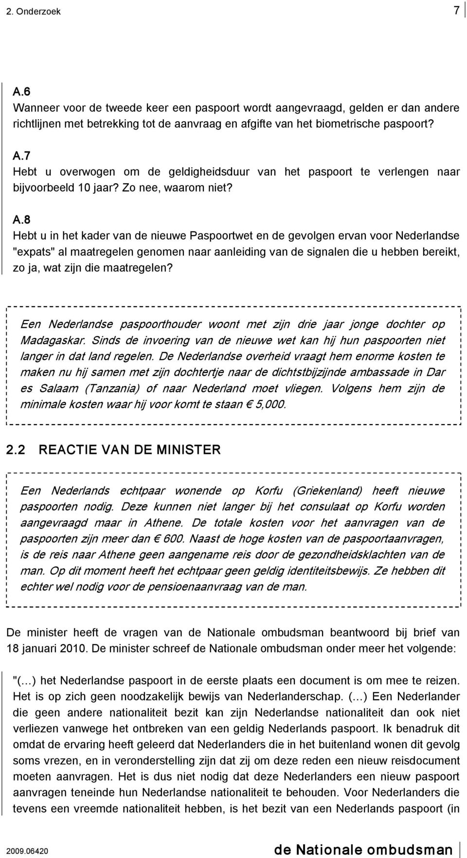 8 Hebt u in het kader van de nieuwe Paspoortwet en de gevolgen ervan voor Nederlandse "expats" al maatregelen genomen naar aanleiding van de signalen die u hebben bereikt, zo ja, wat zijn die